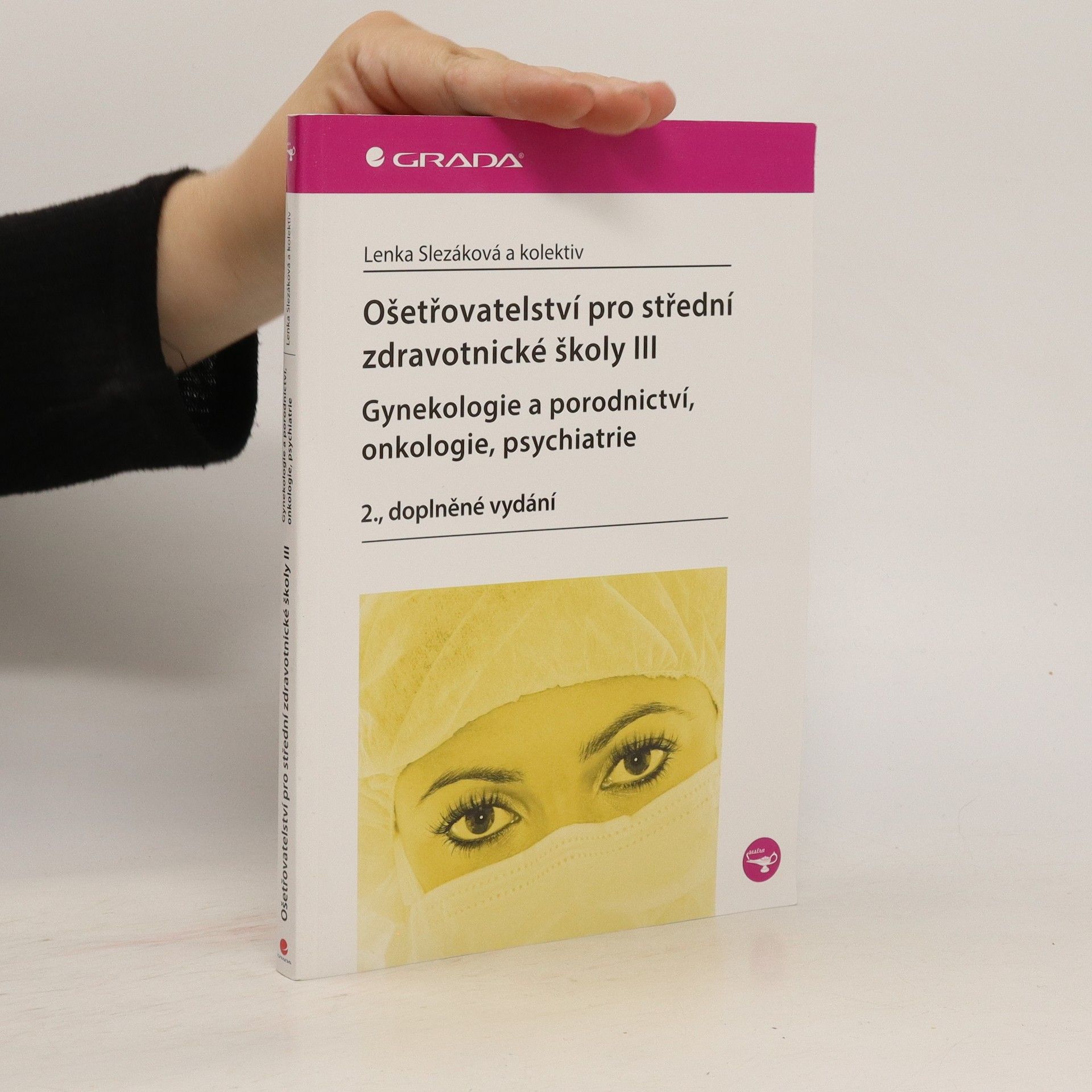 Martina Andres Ošetřovatelství pro střední zdravotnické školy. III, Gynekologie a porodnictví, onkologie, psychiatrie
