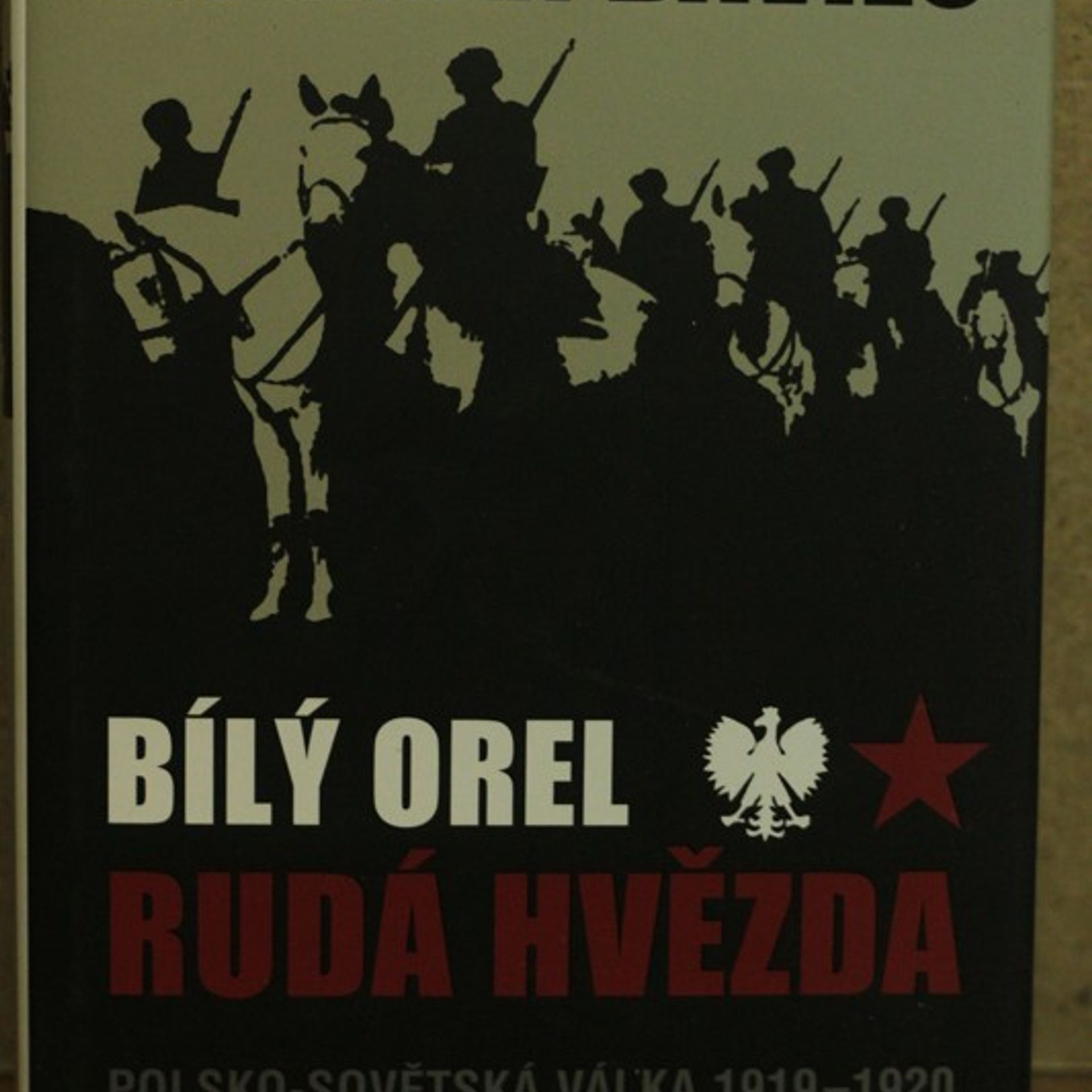 Norman Davies Bílý orel, rudá hvězda. Polsko-sovětská válka 1919-20 a "zázrak nad Vislou"