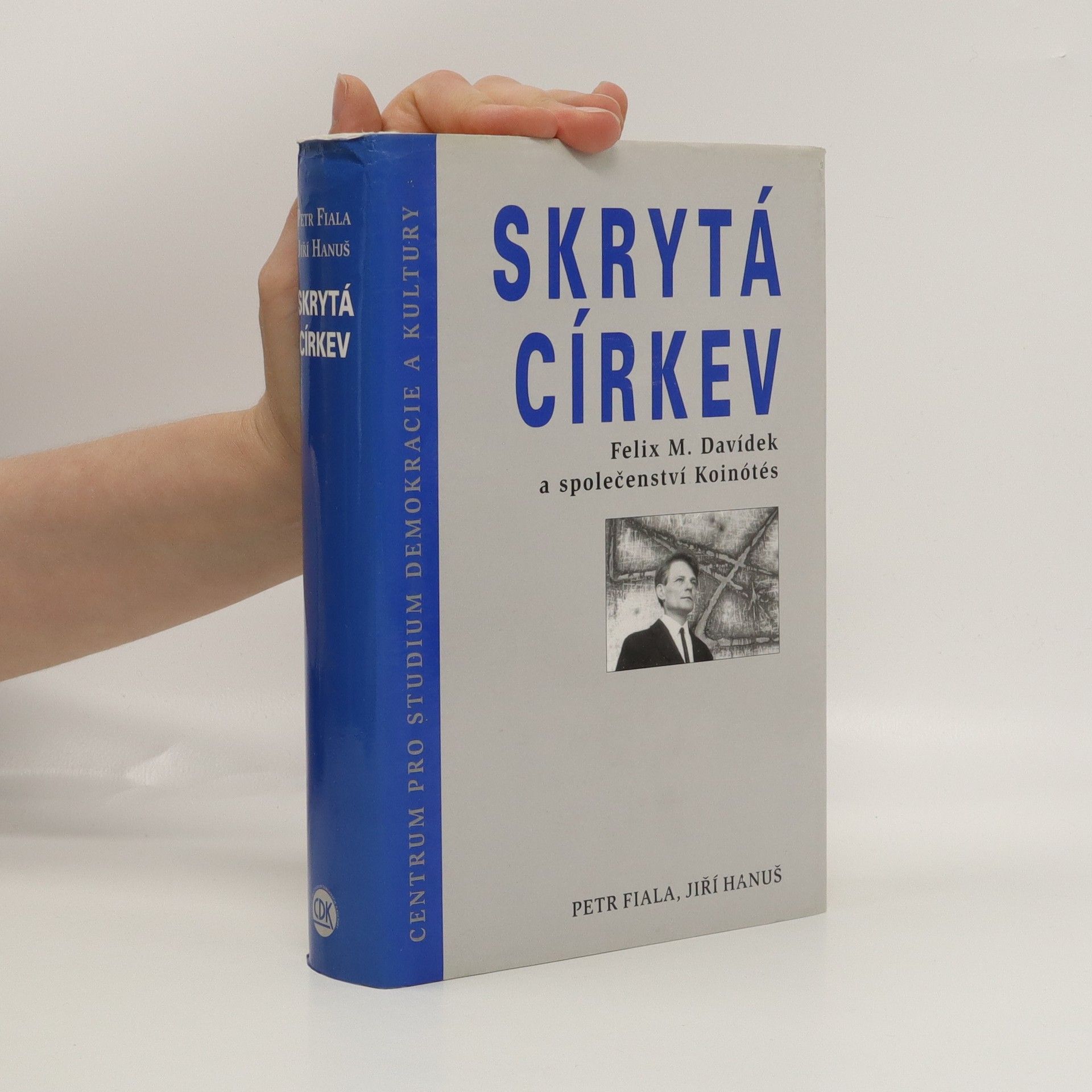 Jiří Hanuš Skrytá církev : Felix M. Davídek a společenství Koinótés