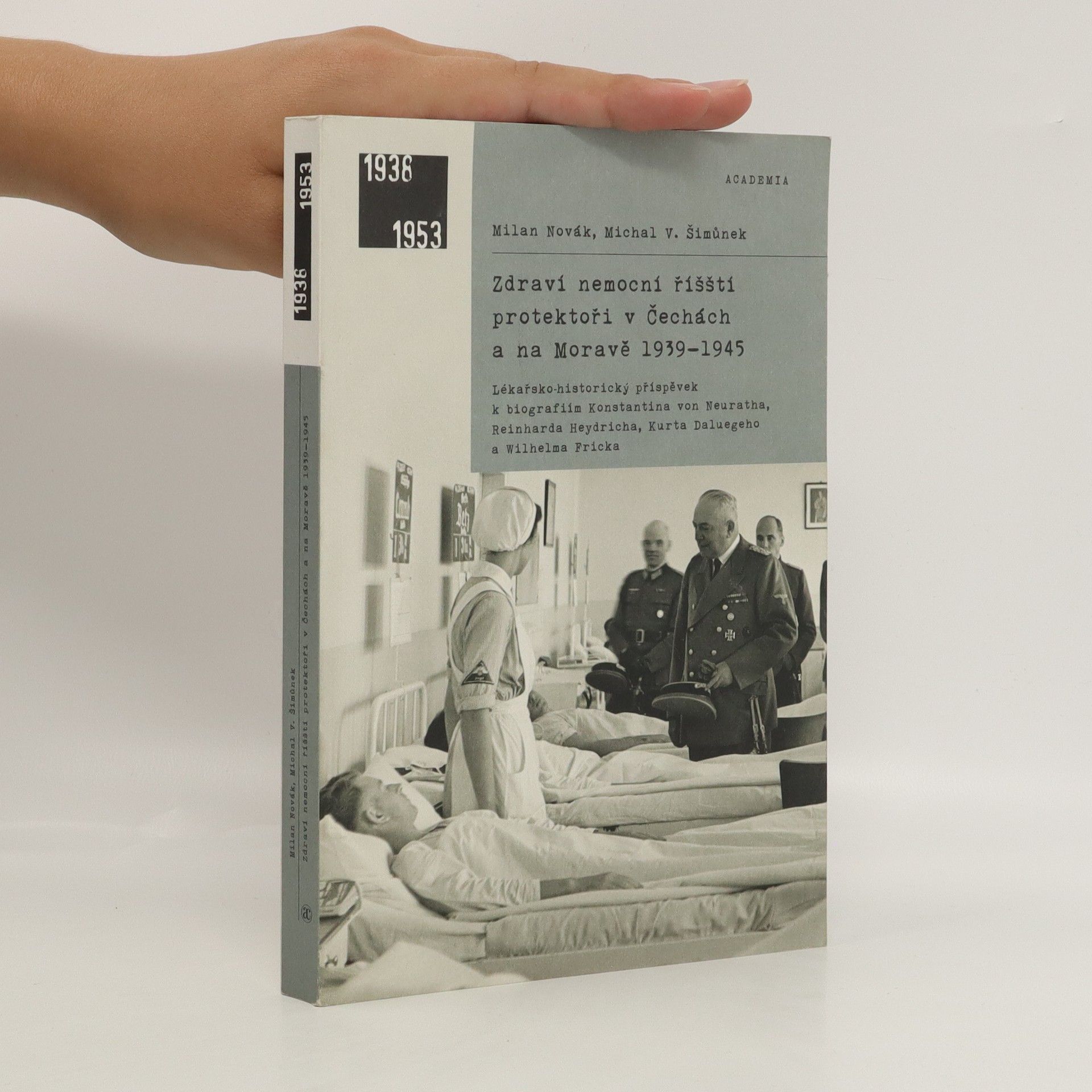 Milan Novák Zdraví nemocní říšští protektoři v Čechách a na Moravě 1939-1945 : lékařsko-historický příspěvek k biografiím Konstantina von Neuratha, Reinharda Heydricha, Kurta Daluegeho a Wilhelma Fricka