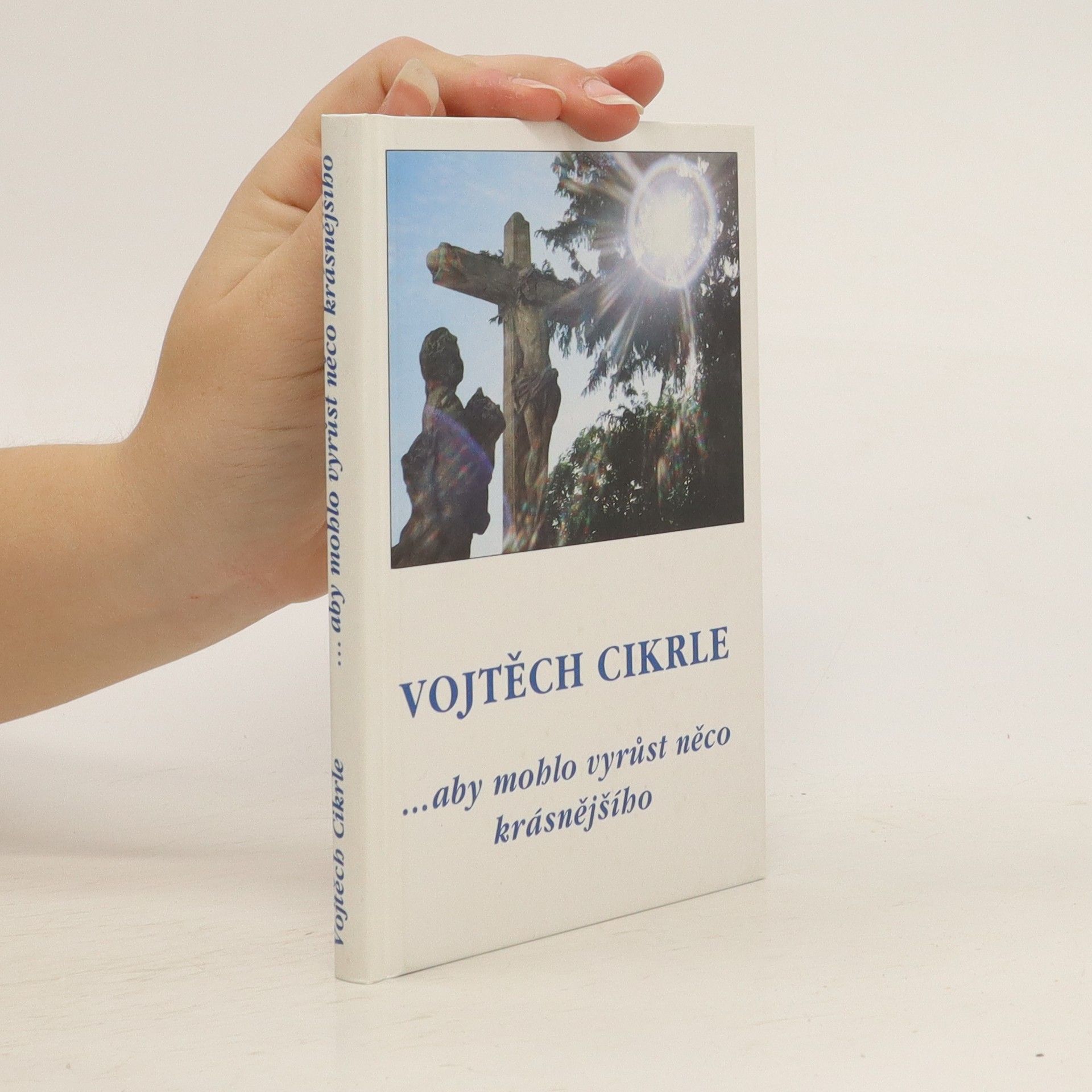 Vojtěch Cikrle ...aby mohlo vyrůst něco krásnějšího