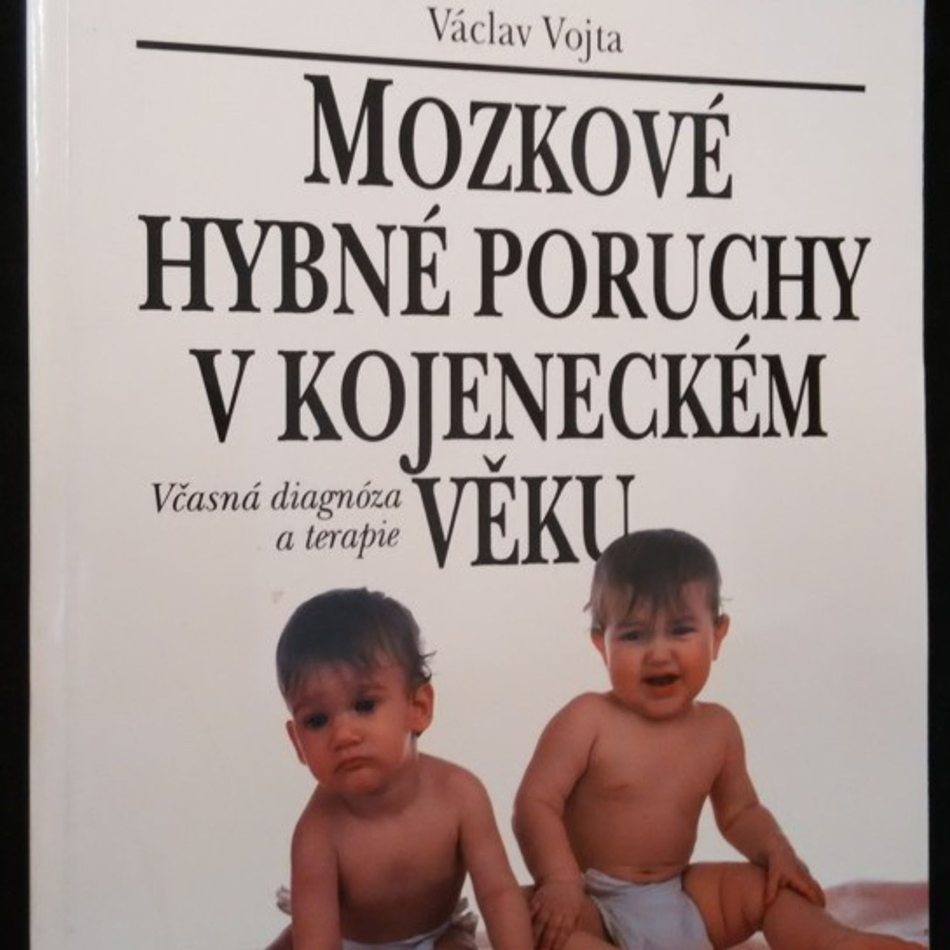 Václav Vojta Mozkové hybné poruchy v kojeneckém věku : včasná diagnóza a terapie
