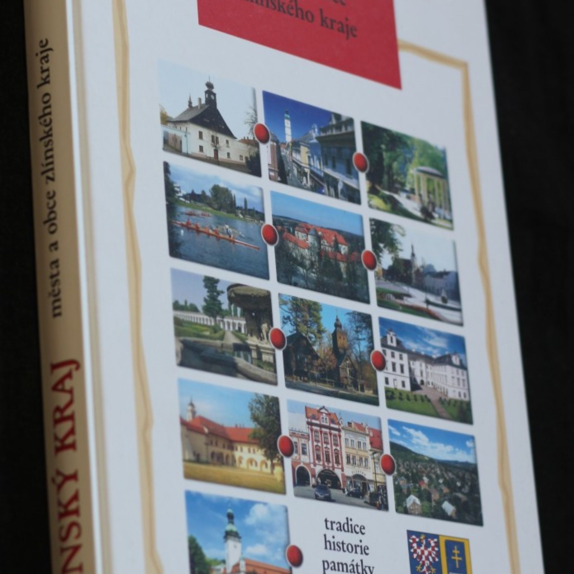 Autorenkollektiv Zlínský kraj : města a obce Zlínského kraje : tradice, historie, památky, turistika, současnost Města a obce Zlínského kraj