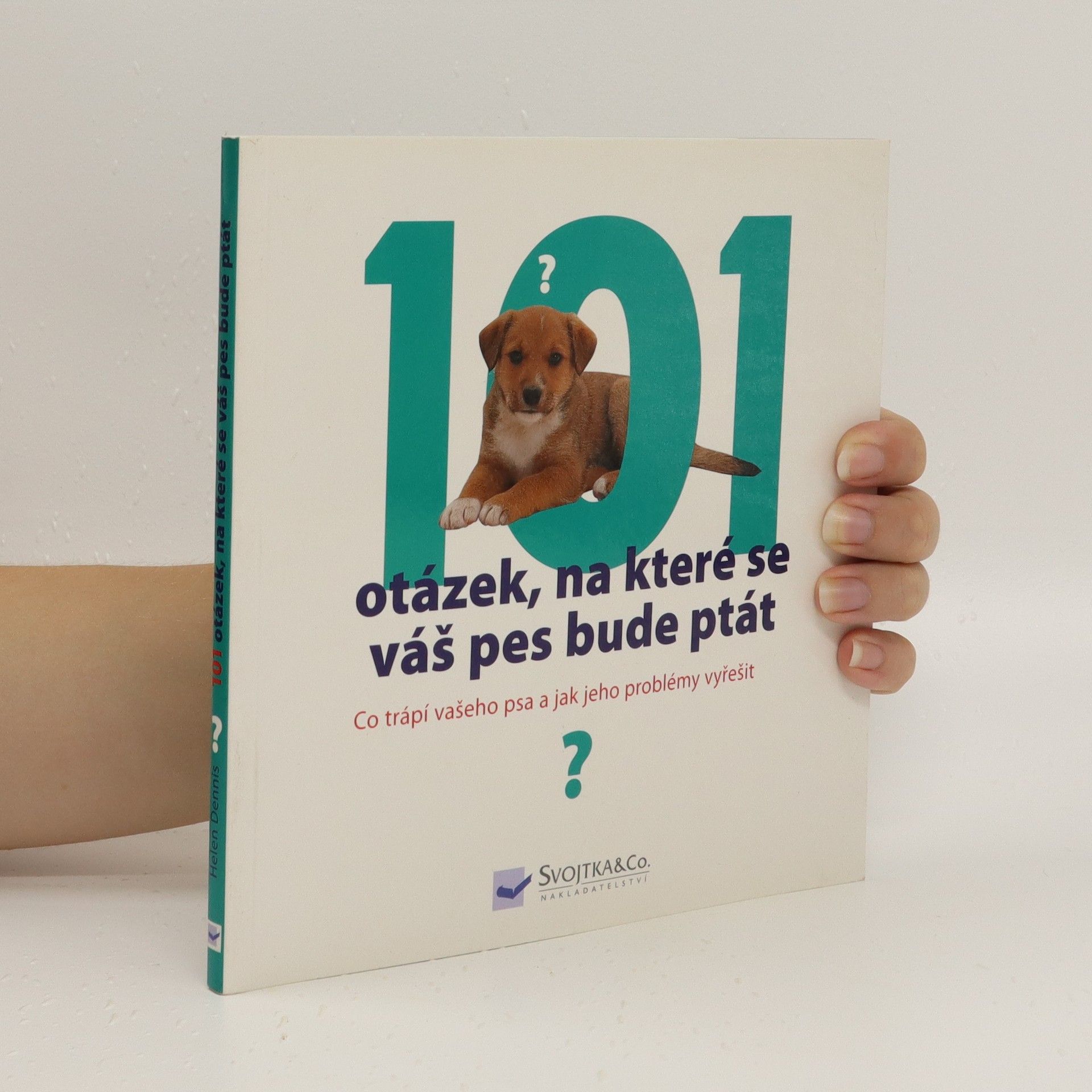 Helen Dennis 101 otázek, na které se váš pes bude ptát, aneb, Co trápí vašeho psa a jak jeho problémy vyřešit