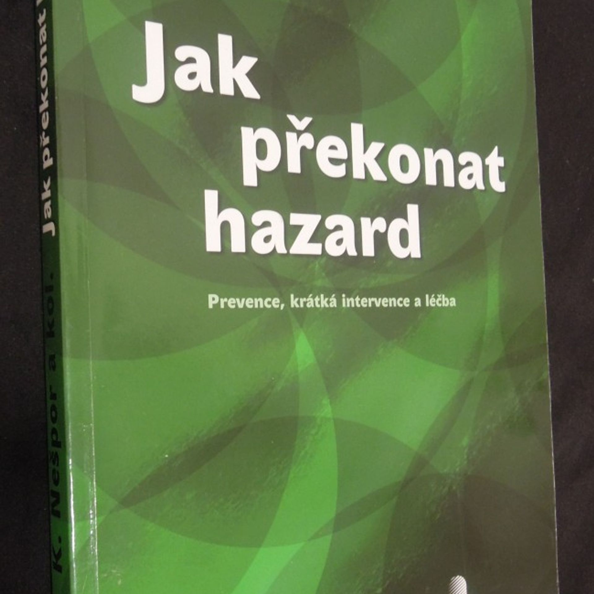 Karel Nešpor Jak překonat hazard : prevence, krátká intervence a léčba