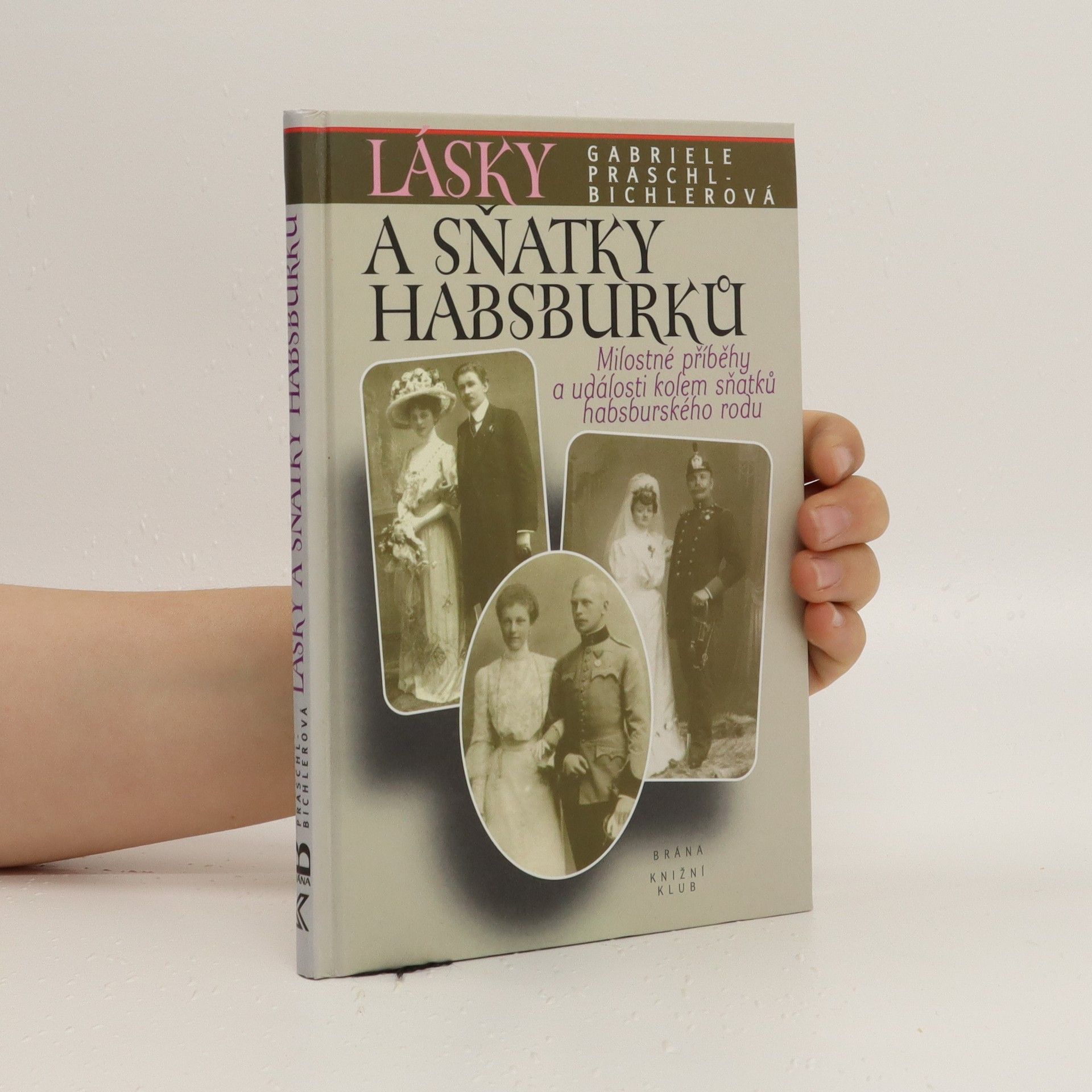 Gabriele Praschl Bichler Lásky a sňatky Habsburků :