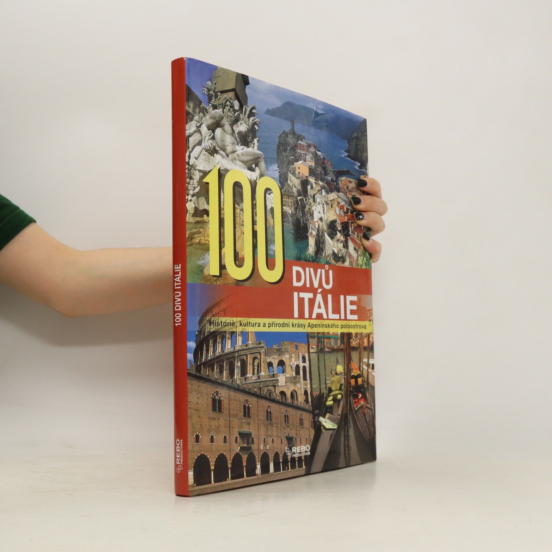 Mariarosaria Tagliaferri 100 divů Itálie. Historie, kultura a přírodní krásy Apeninského poloostrova