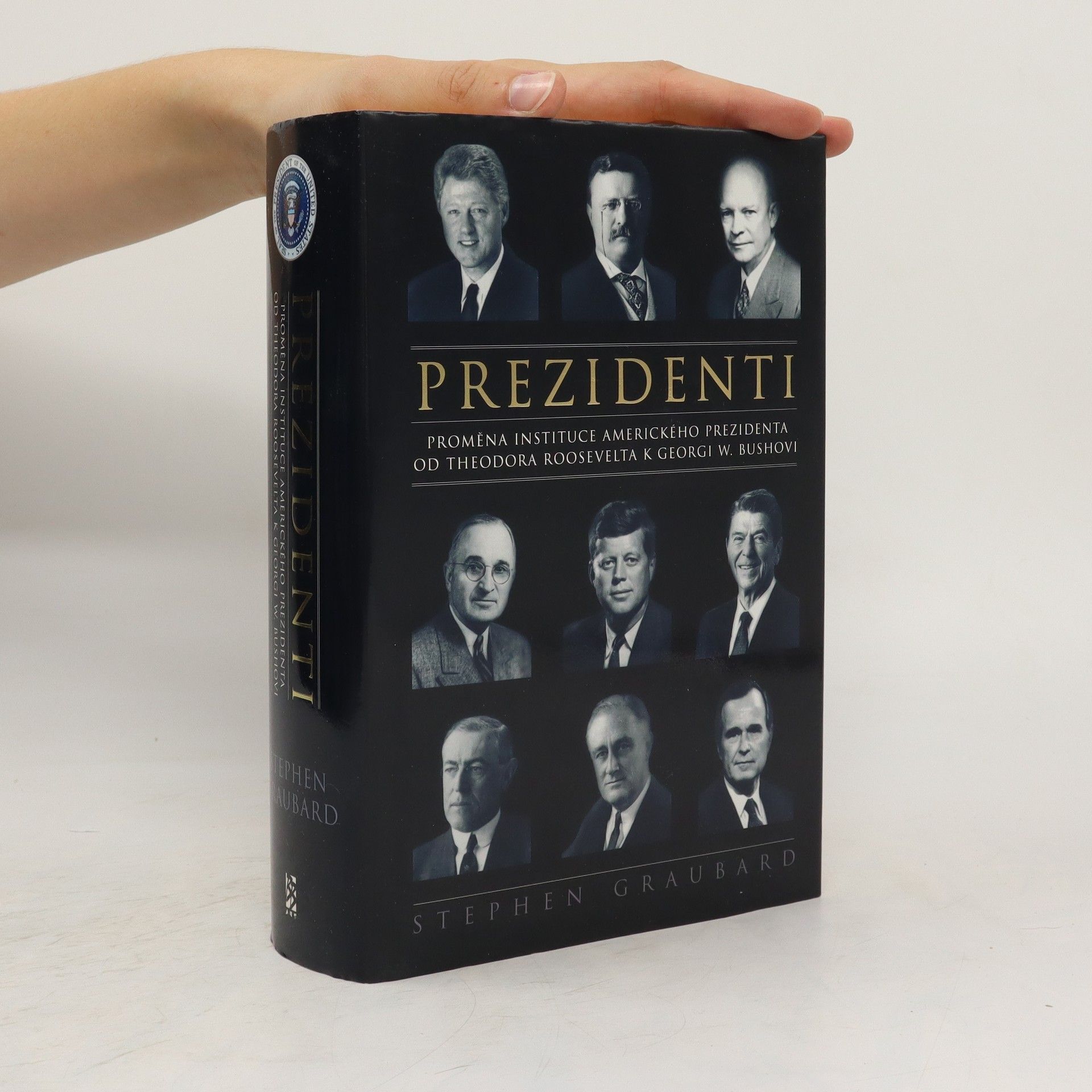 Stephen Richards Graubard Prezidenti. Proměna instituce amerického prezidenta od Theodora Roosevelta k Georgi W. Bushovi