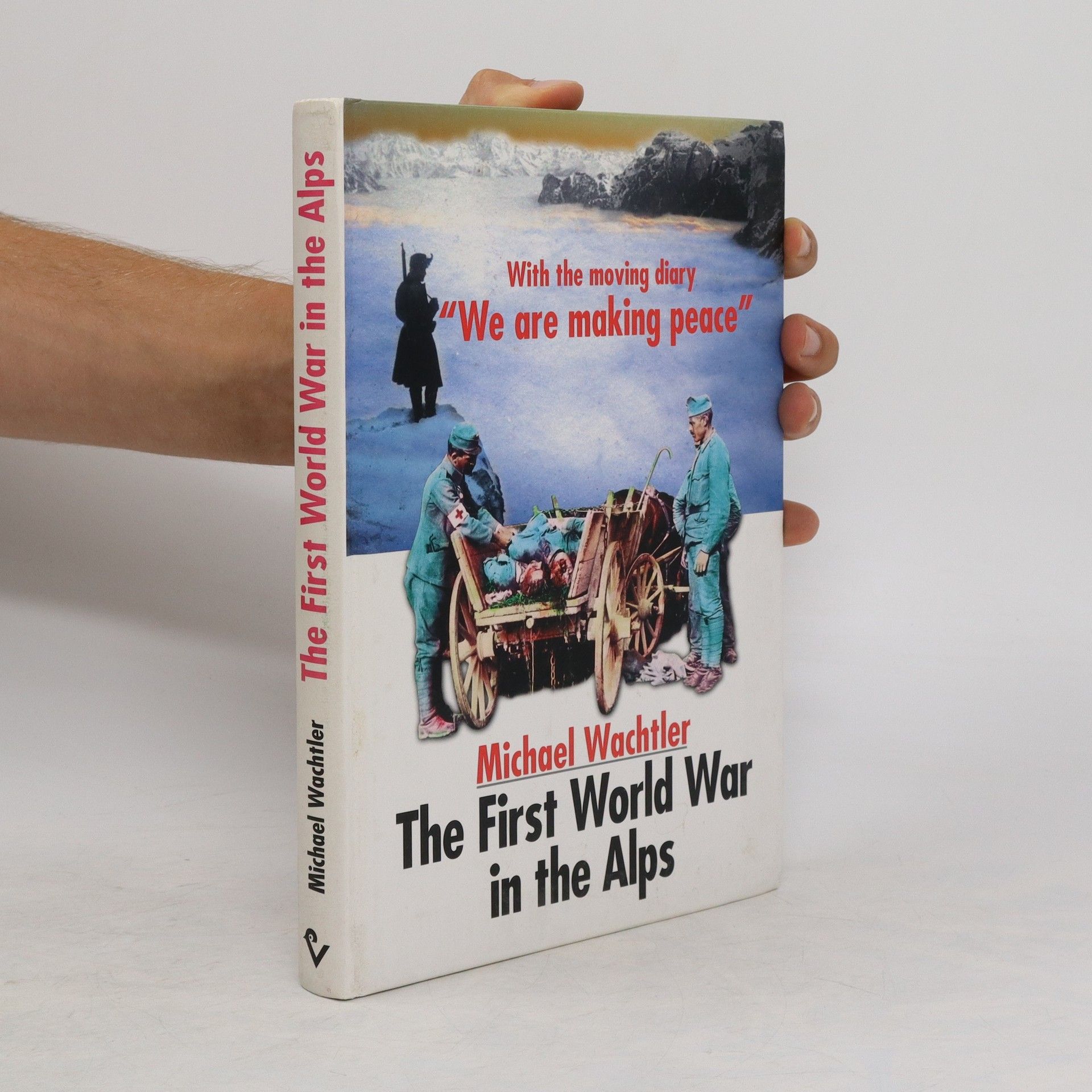 Michael Wachtler The First World War in the Alps