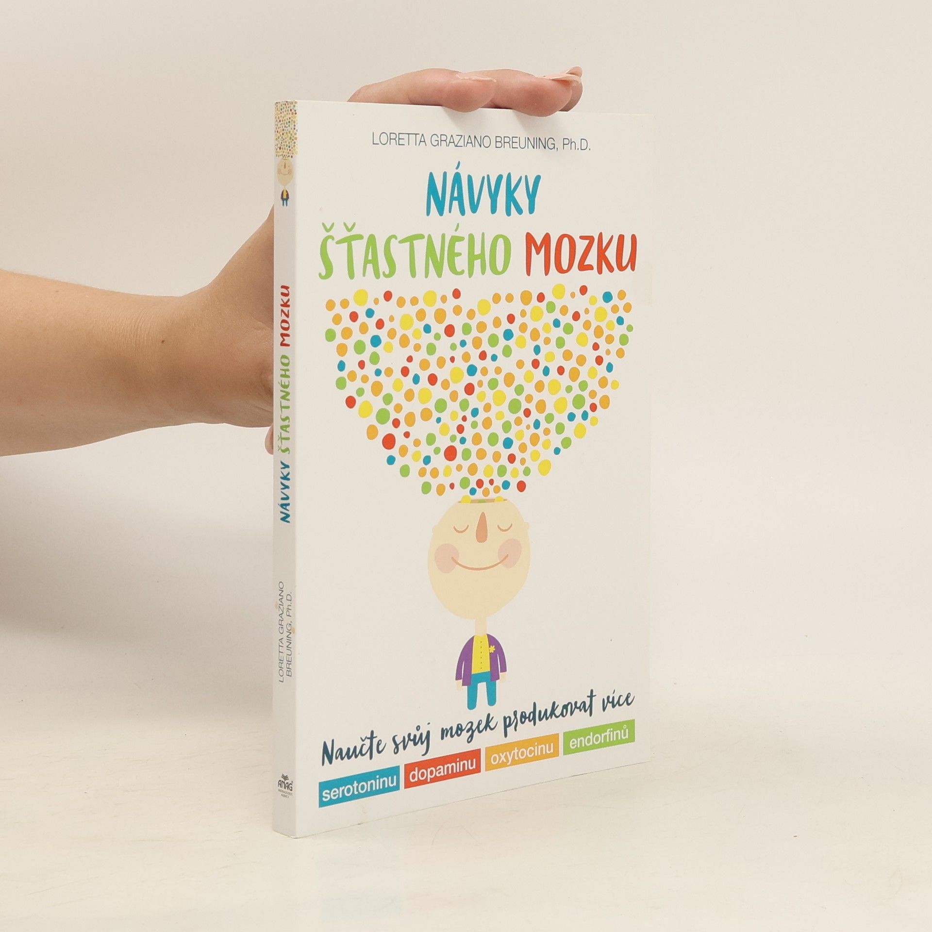 Loretta Graziano Breuning Návyky šťastného mozku : naučte svůj mozek produkovat více serotoninu, dopaminu, oxytocinu, endorfinů