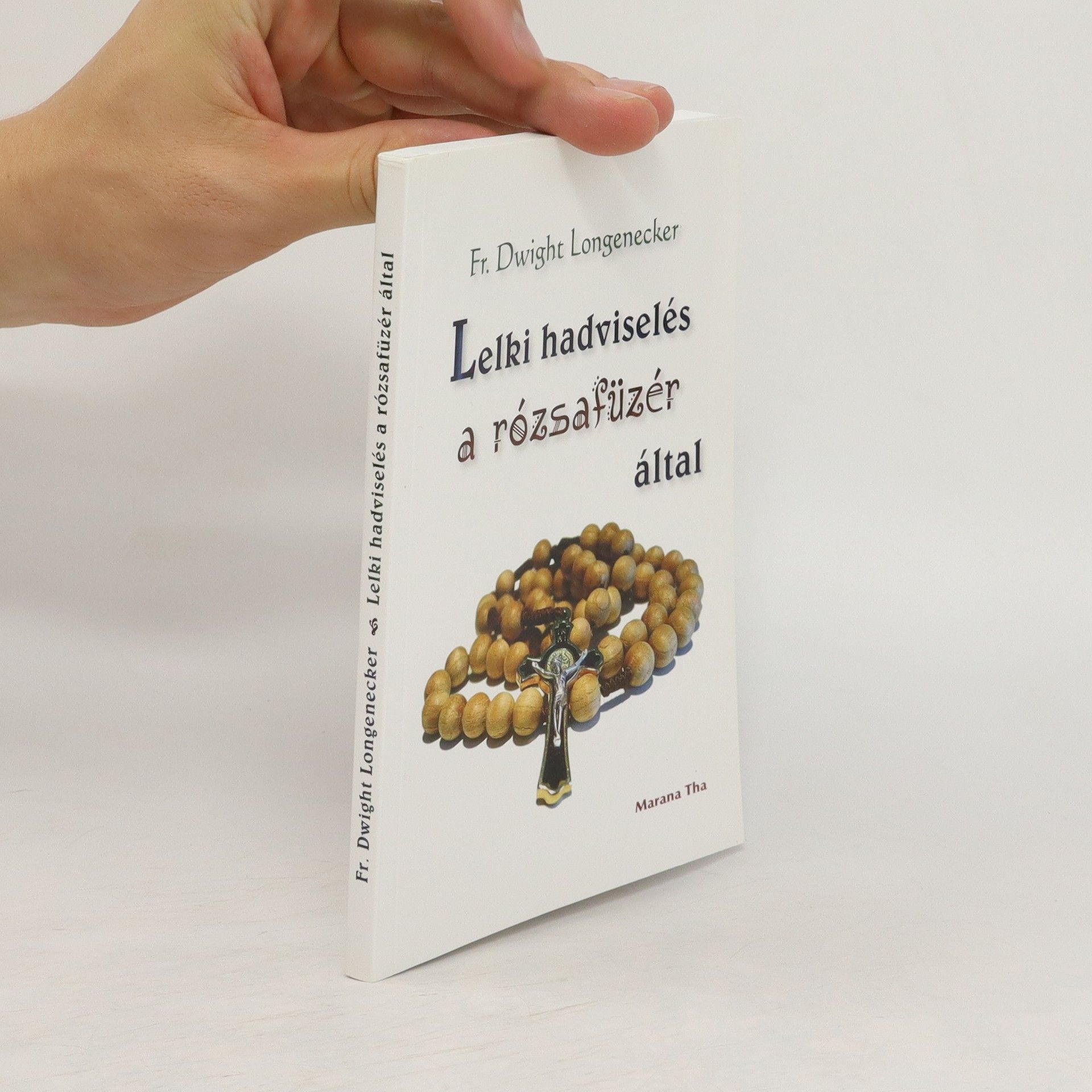 Dwight Longenecker Lelki hadviselés a rózsafüzér által