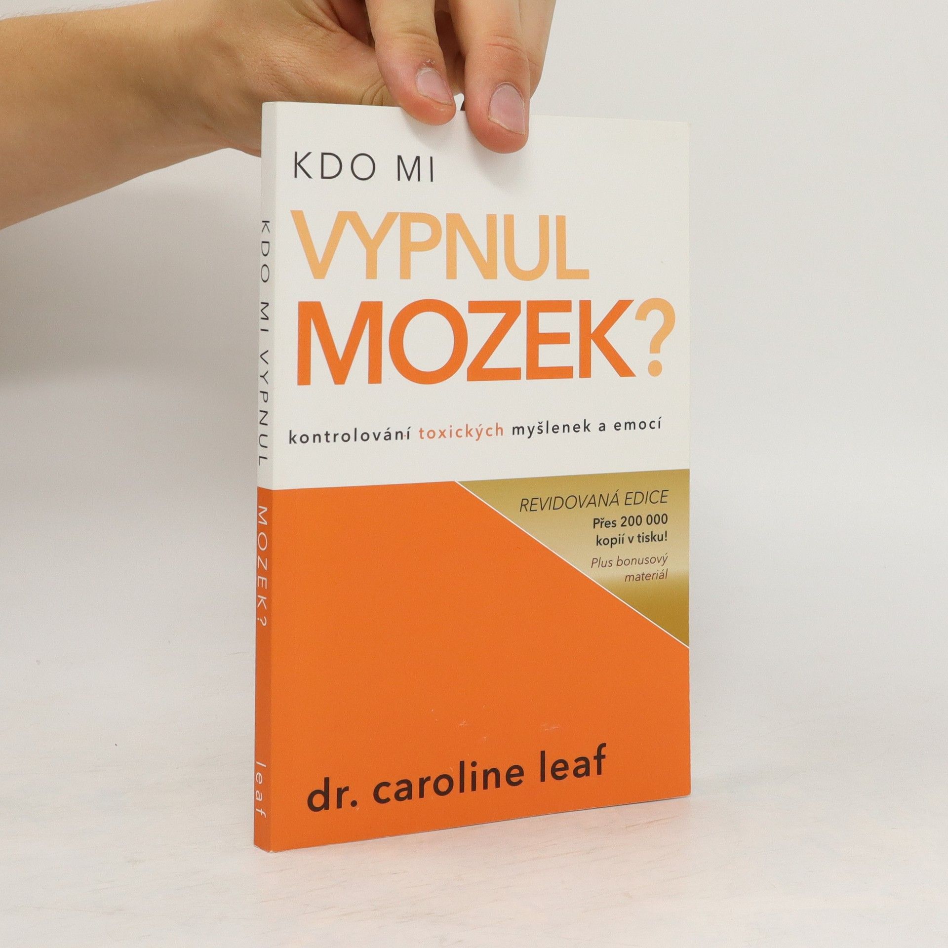 Caroline Leaf Kdo mi vypnul mozek? Kontrolování toxických myšlenek a emocí