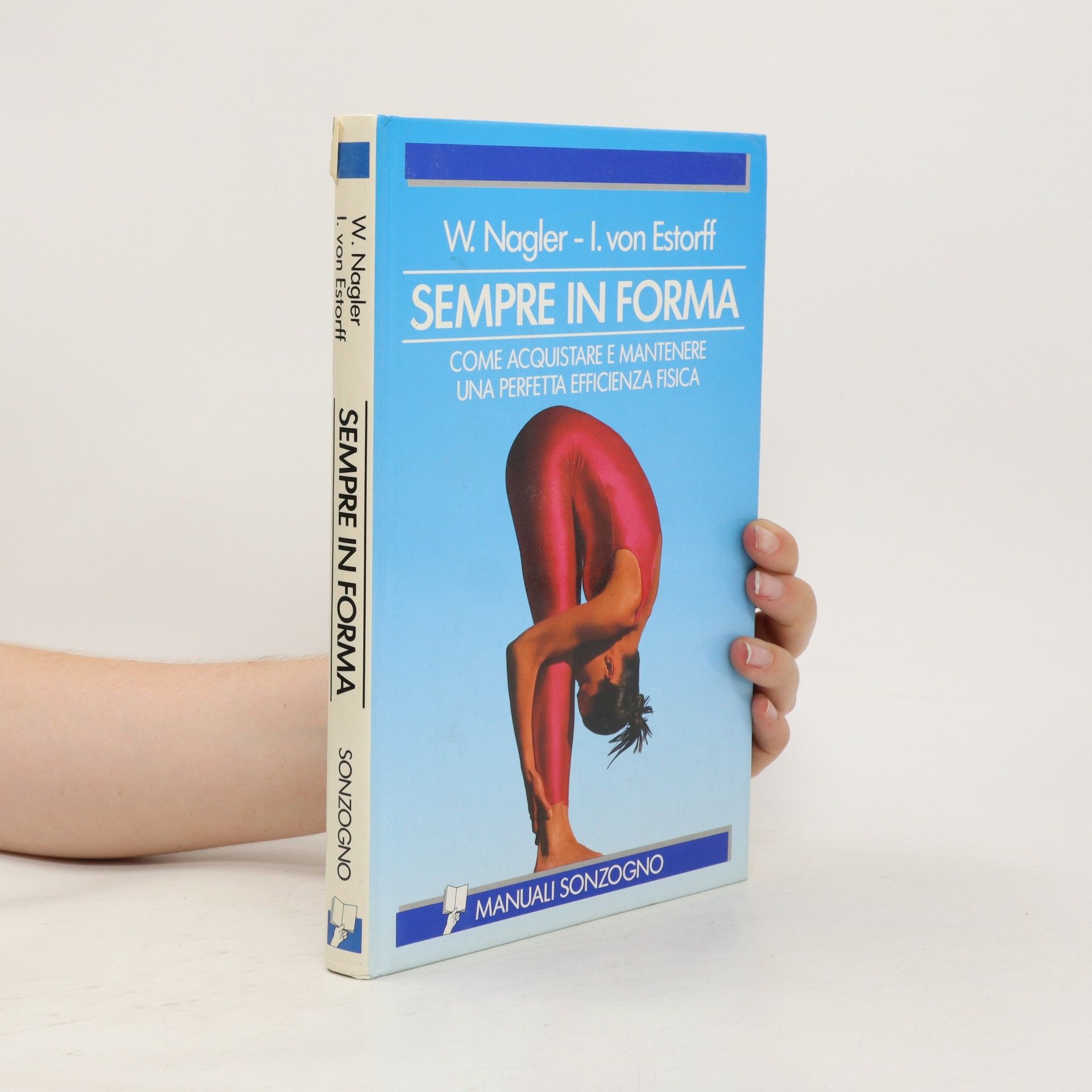 Willibald Nagler Sempre in forma. Come acquistare e mantenere una perfetta efficienza fisica