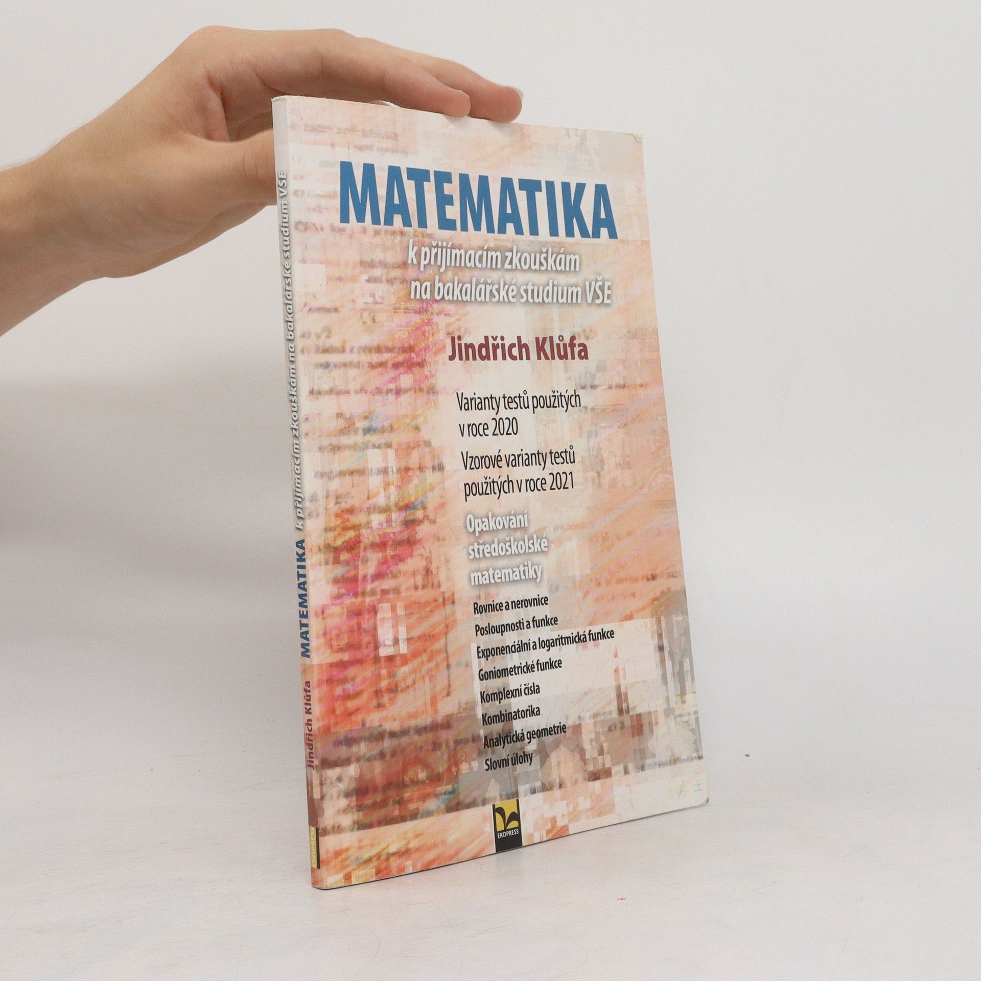 Jindřich Klůfa Matematika k přijímacím zkouškám na bakalářské studium VŠE