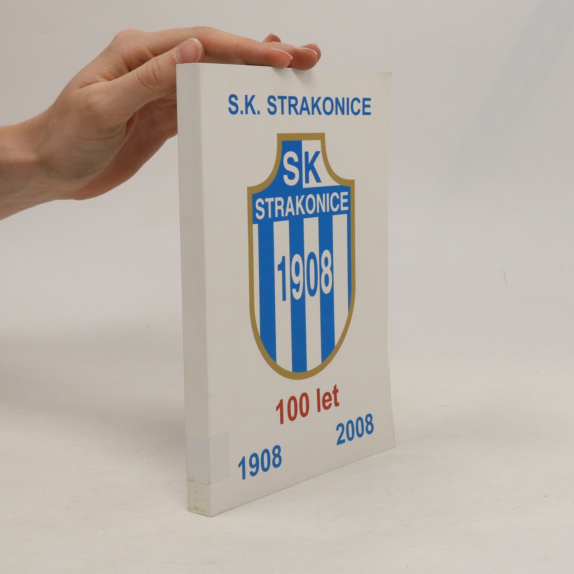 AA.VV. SK Strakonice 1908. 100 let organizované kopané ve Strakonicích