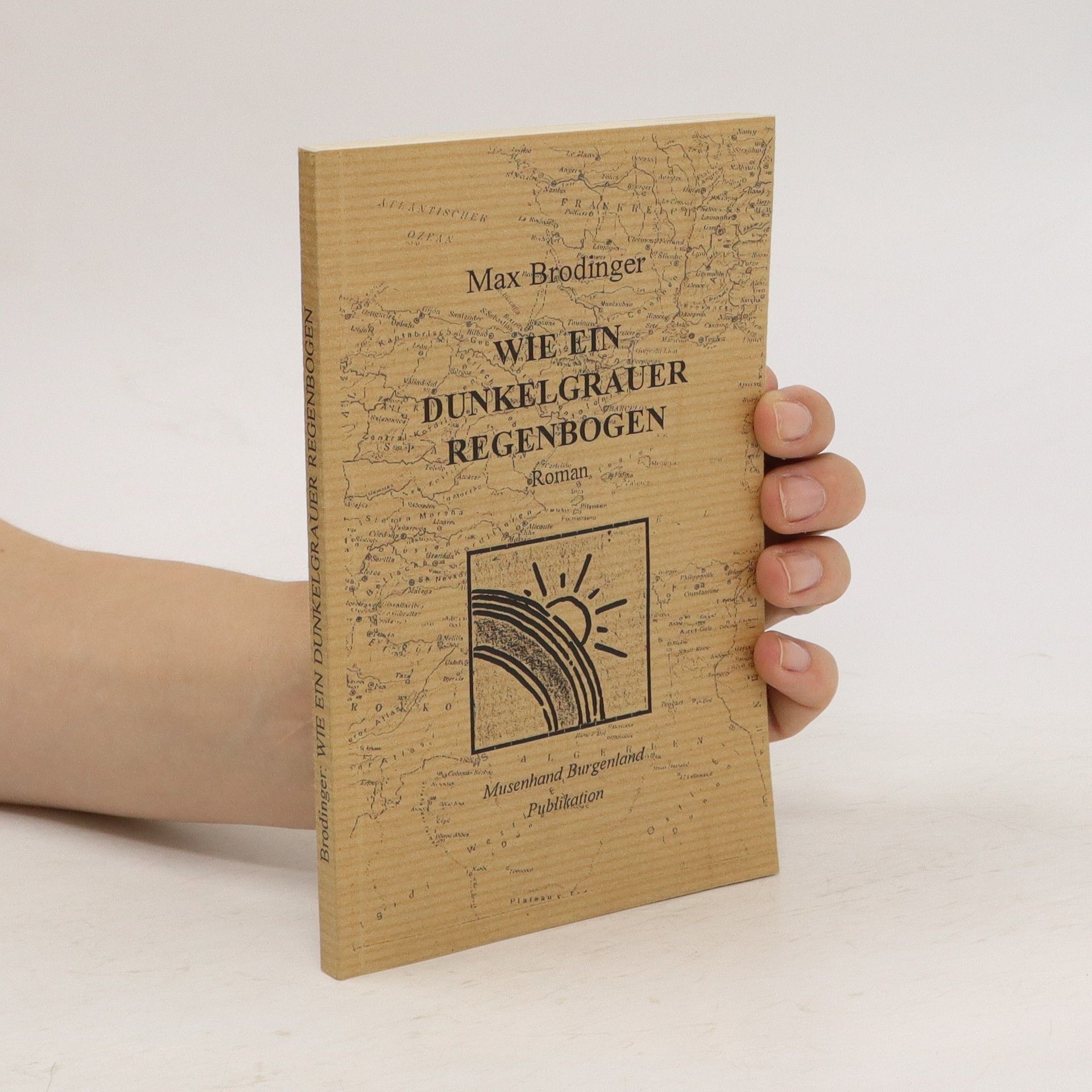 Max Brodinger Wie ein dunkelgrauer Regenbogen