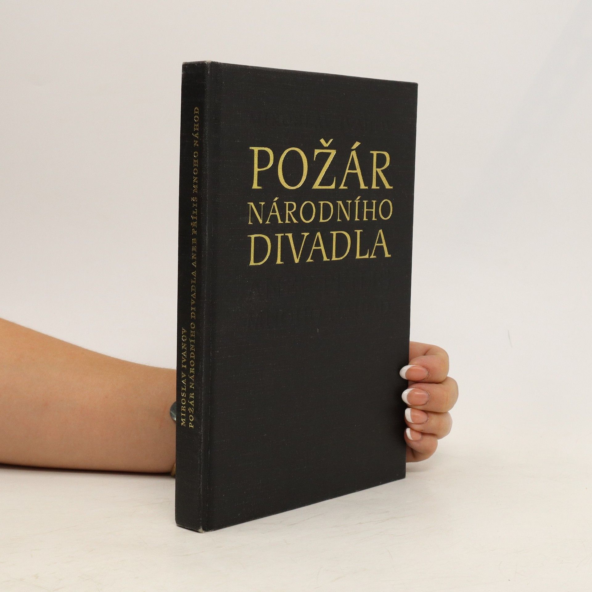 Miroslav Ivanov Požár Národního divadla aneb příliš mnoho náhod