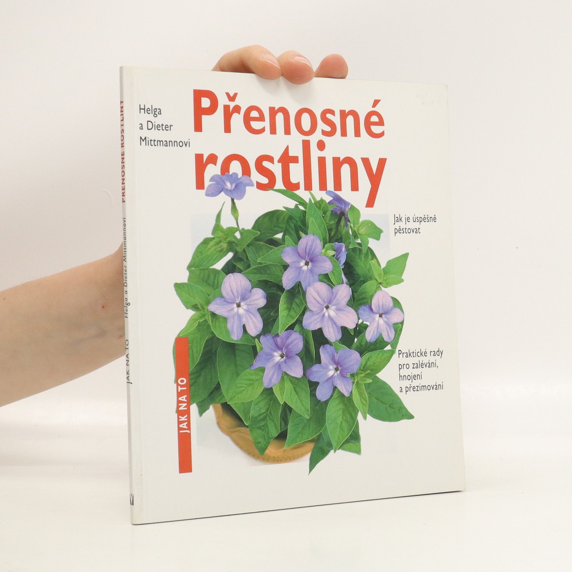 Helga Mittmann Přenosné rostliny : jak je úspěšně pěstovat : praktické rady pro zalévání, hnojení a přezimování