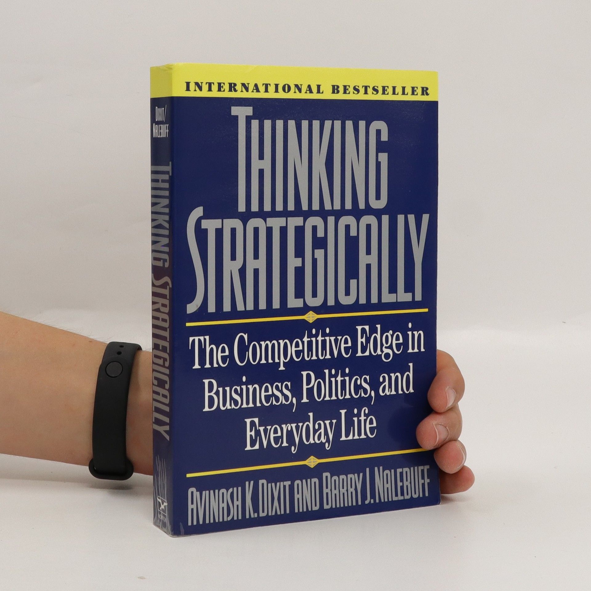 Avinash Dixit Thinking strategically : the competitive edge in business, politics, and everyday life