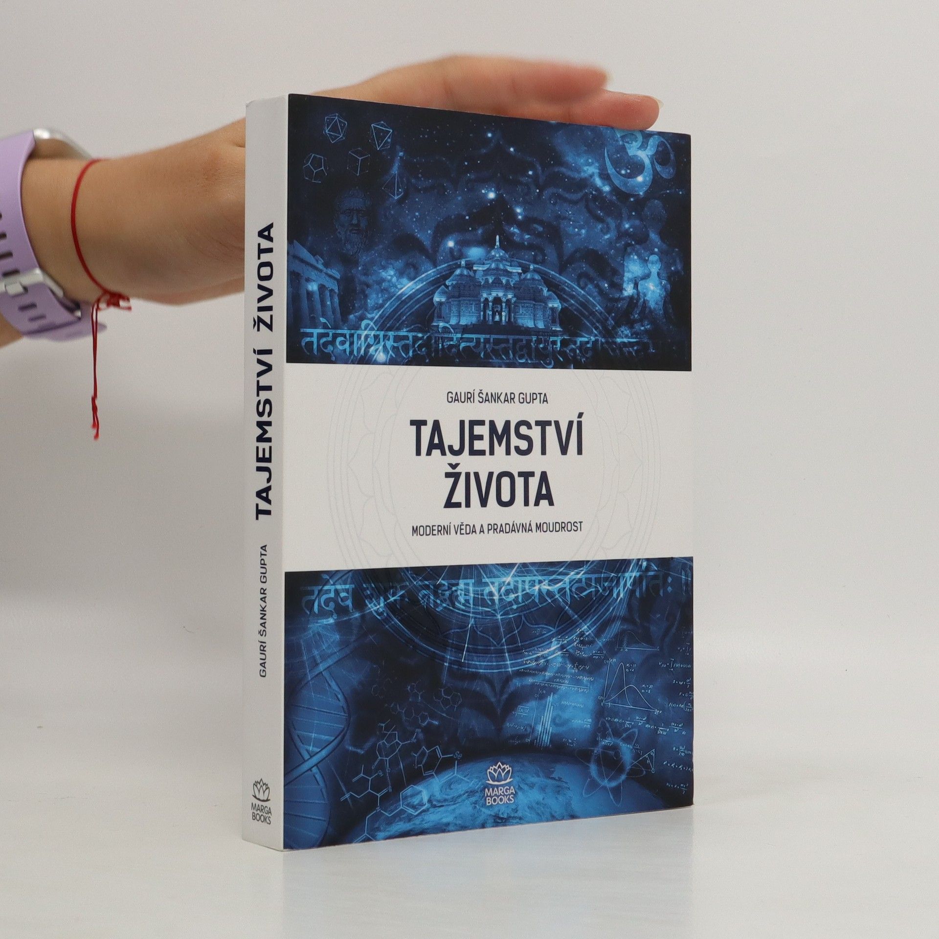 Gauri Shankar Gupta Tajemství života : moderní věda a pradávná moudrost