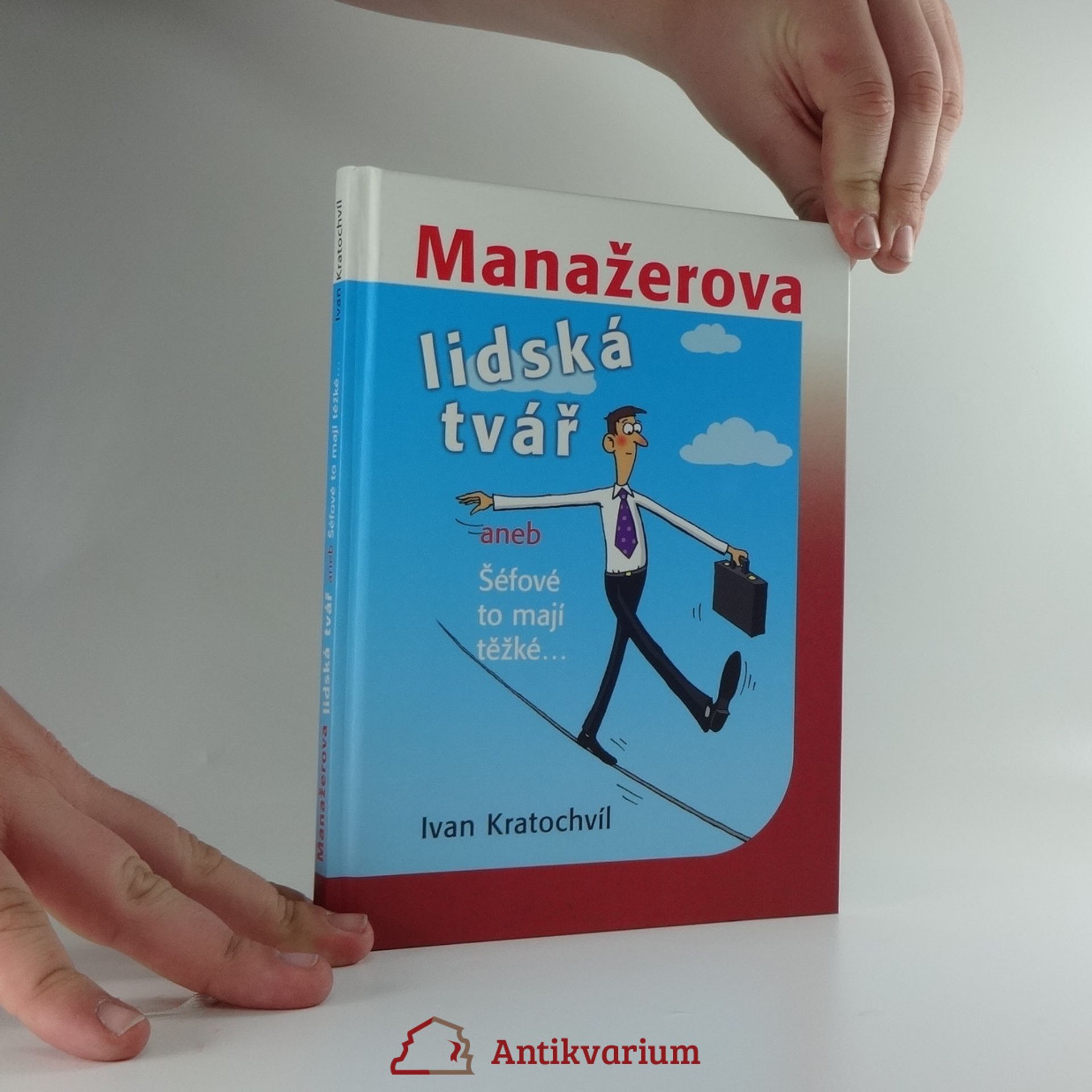 Ivan Kratochvíl Manažerova lidská tvář, aneb, Šéfové to mají těžké