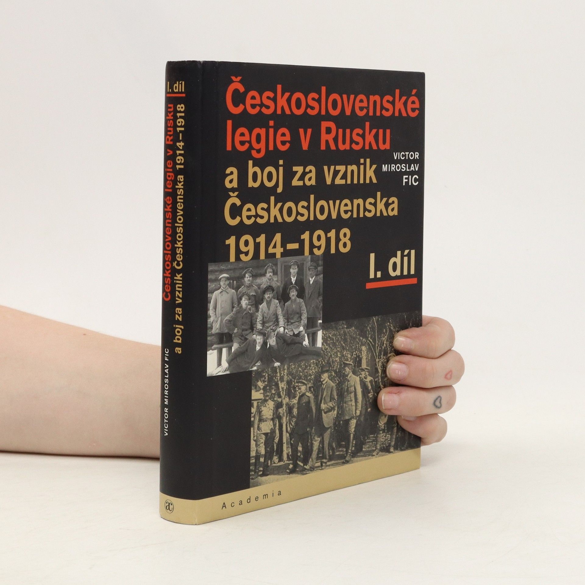 Victor M. Fic Československé legie v Rusku a boj za vznik Československa 1914–1918 I. díl
