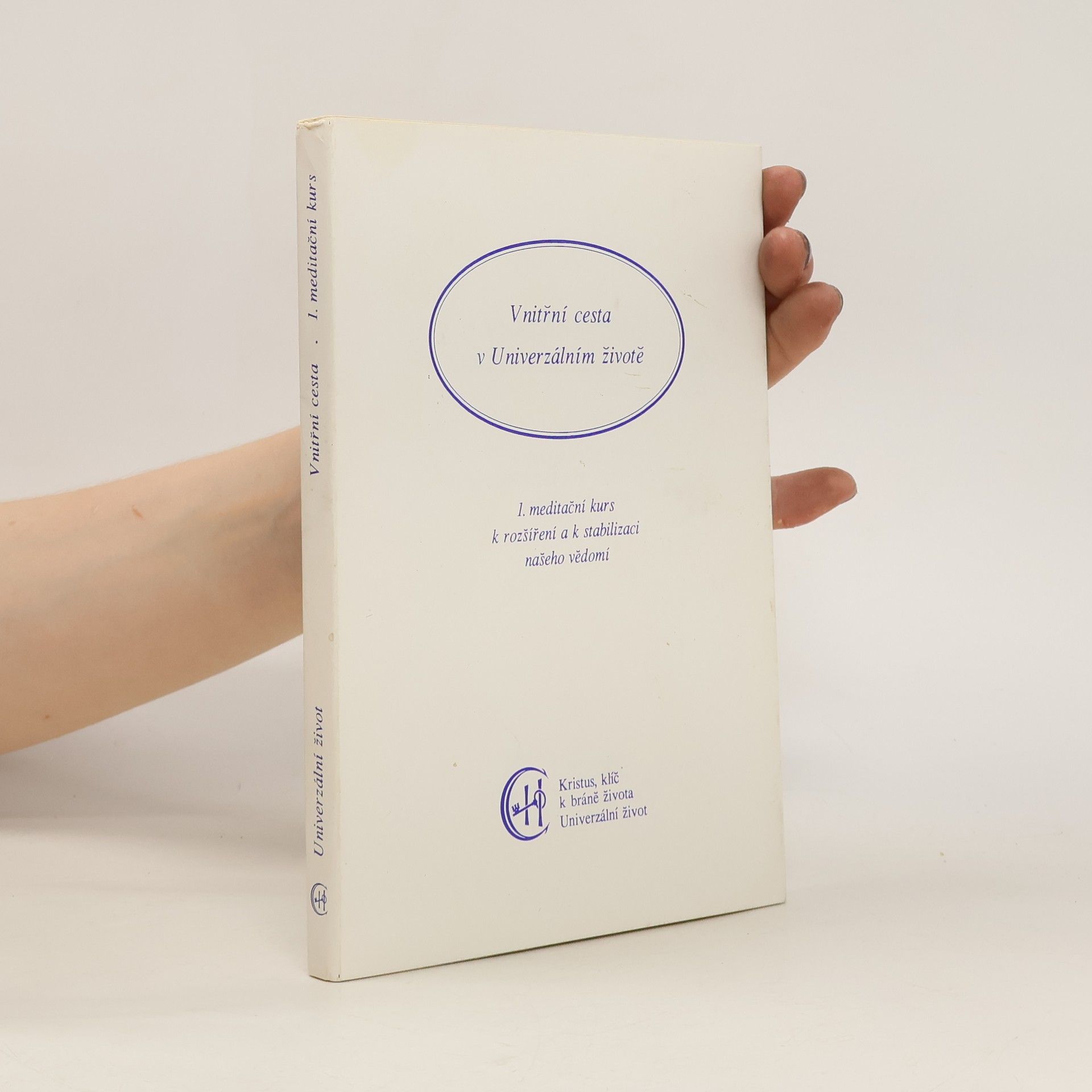 kolektiv Vnitřní cesta v univerzálním životě. 1. meditační kurs k rozšíření a k stabilizaci našeho vědomí