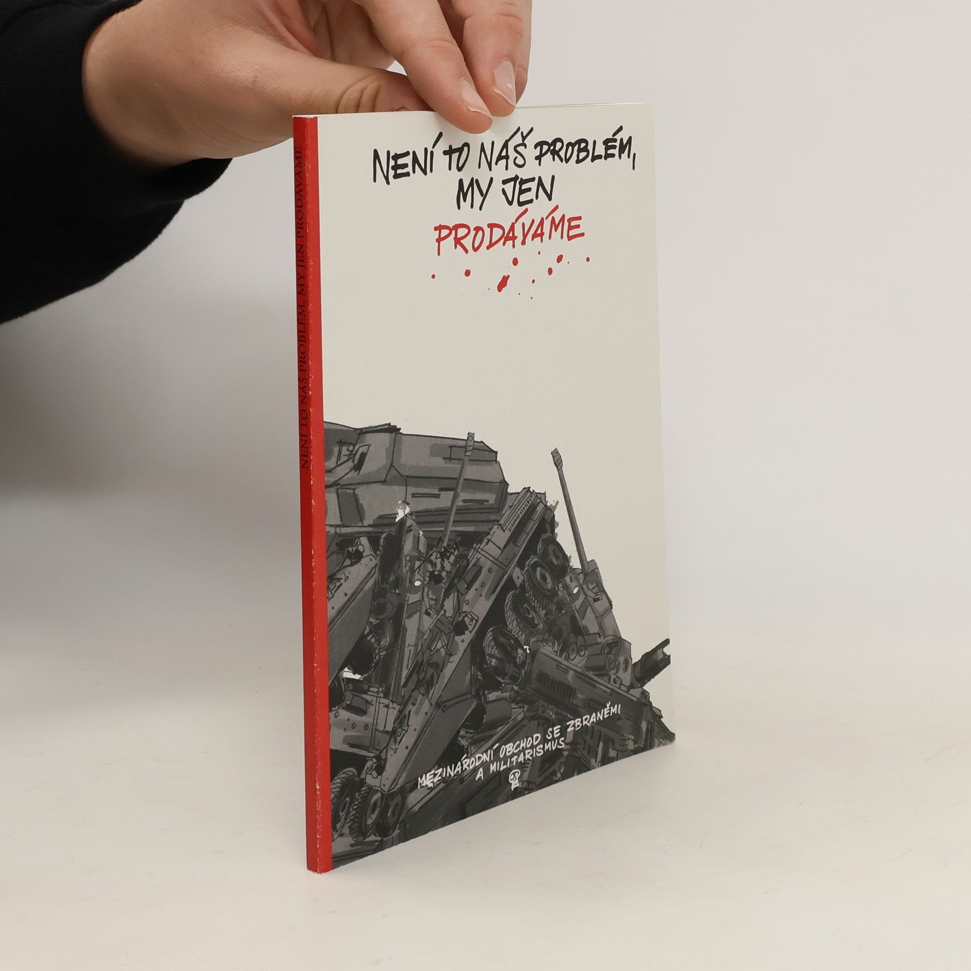 Collectif d'auteurs Není to náš problém, my jen prodáváme: mezinárodní obchod se zbraněmi a militarismus