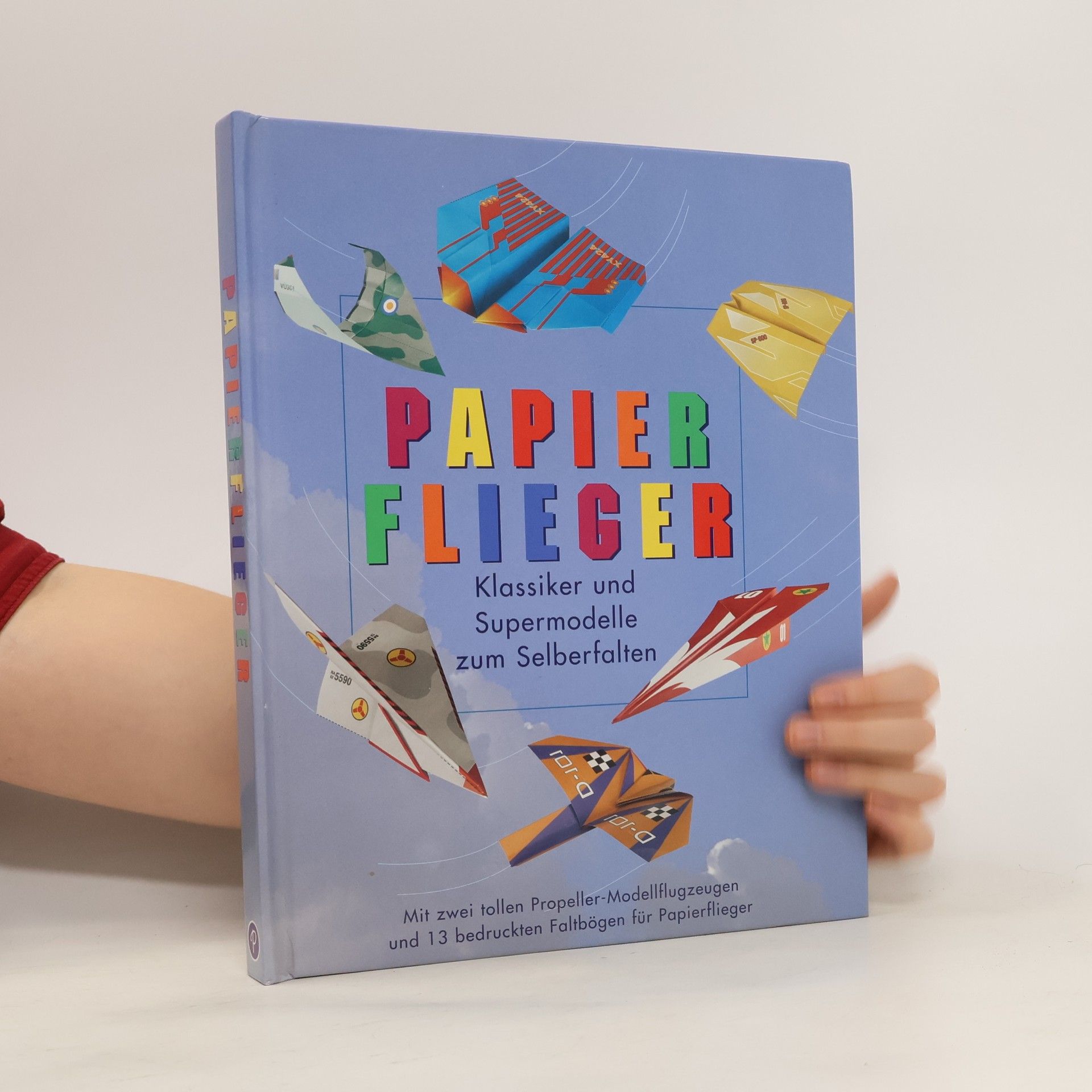 Various authors Papierflieger : Klassiker und Supermodelle zum Selberfalten