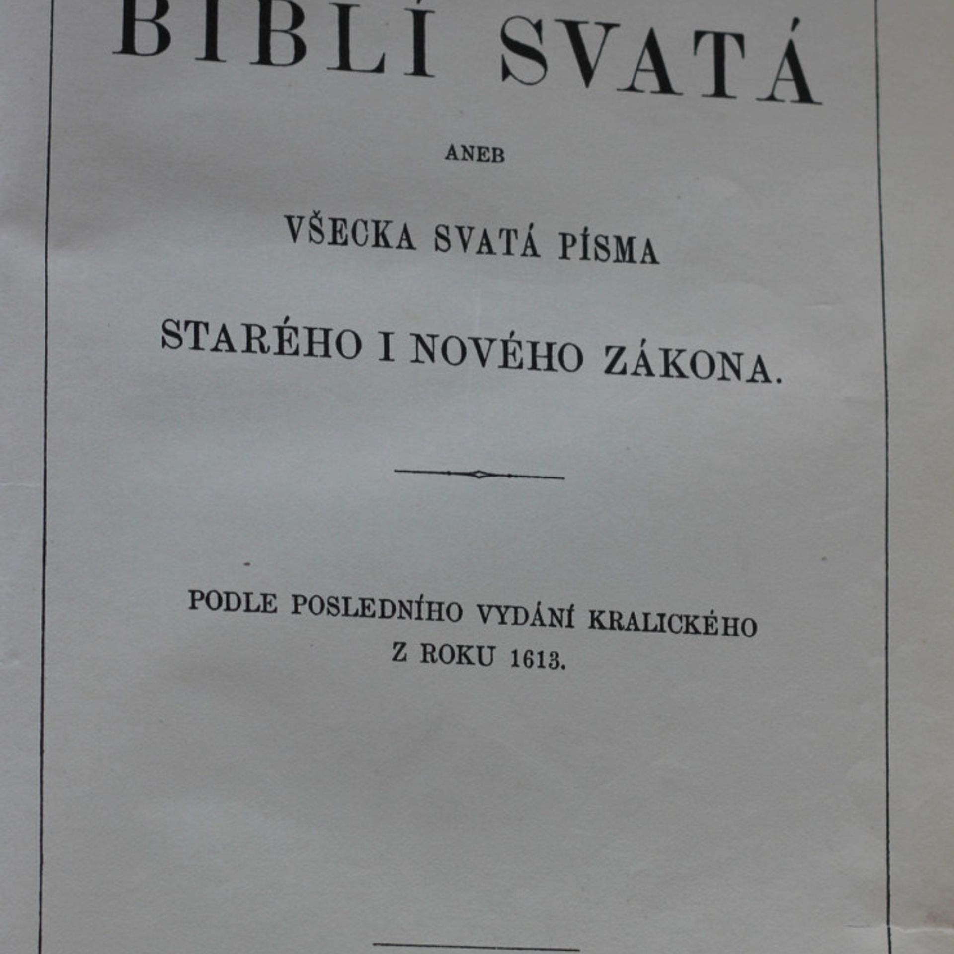 Autorenkollektiv Biblí svatá, aneb, Všecka svatá písma Starého i Nového zákona : podle posledního vydání kralického z roku 1613