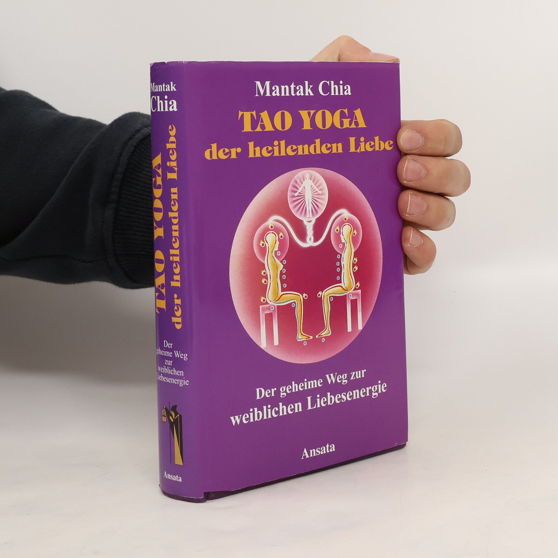 Mantak Chia Tao Yoga der heilenden Liebe. Der geheime Weg zur weiblichen Liebesenergie.