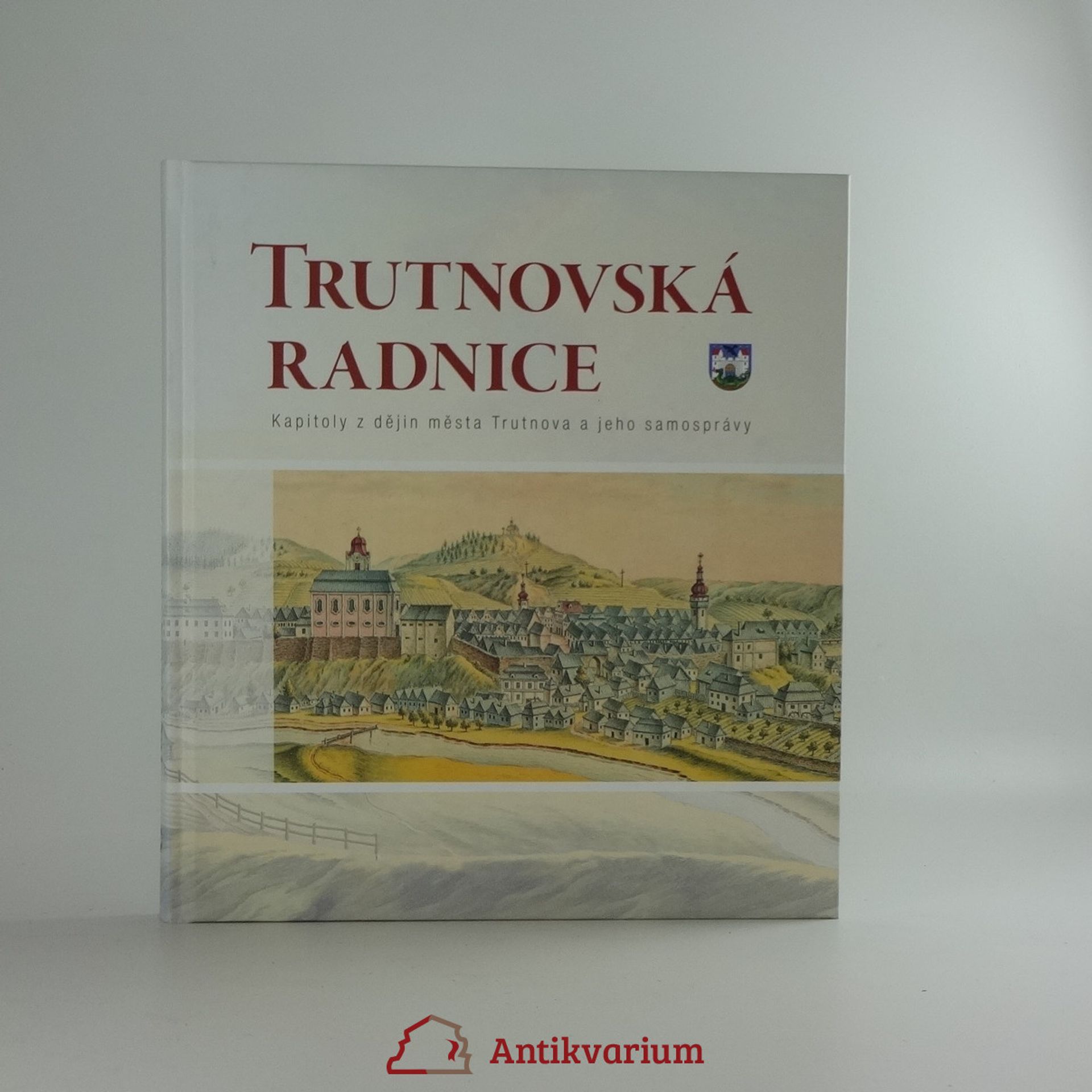Autorenkollektiv Trutnovská radnice. Kapitoly z dějin města Trutnova