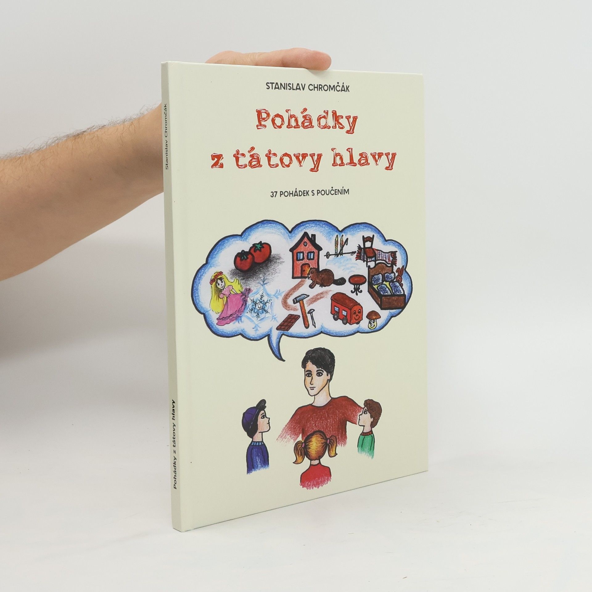 Stanislav Chromčák Pohádky z tátovy hlavy - 37 pohádek s poučením