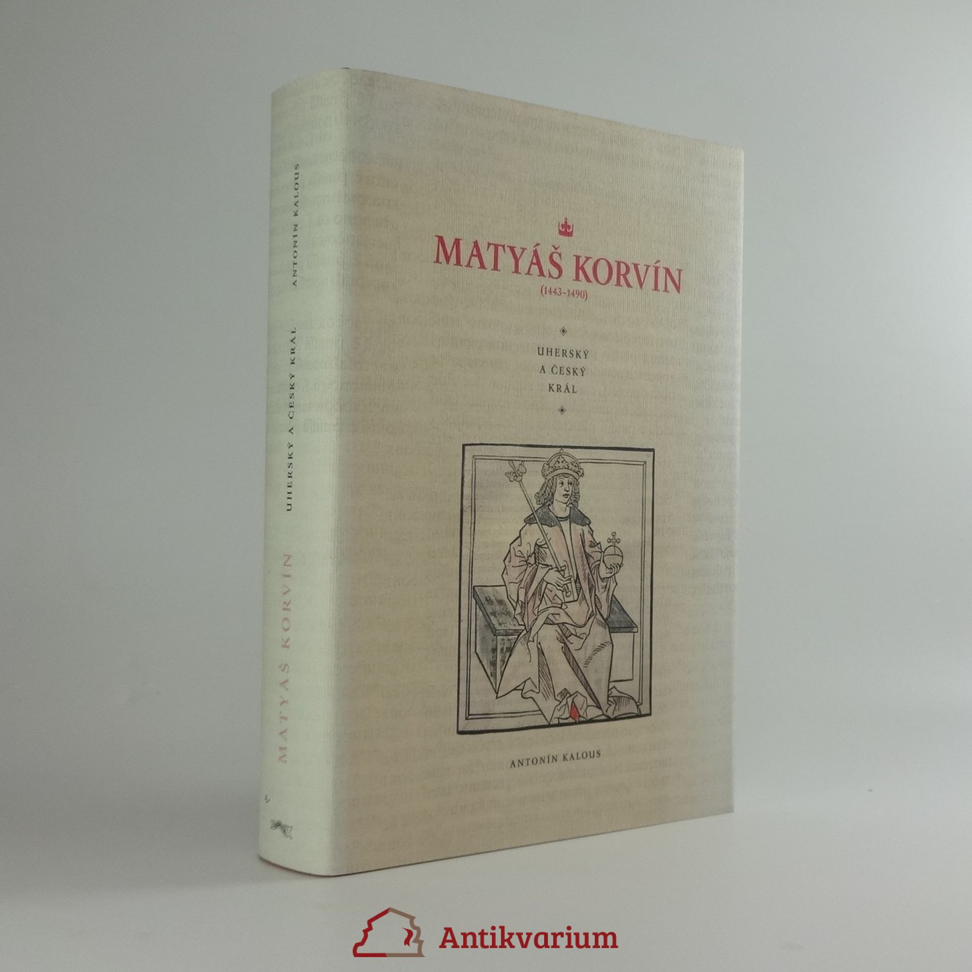 Antonín Kalous Matyáš Korvín (1443-1490)
