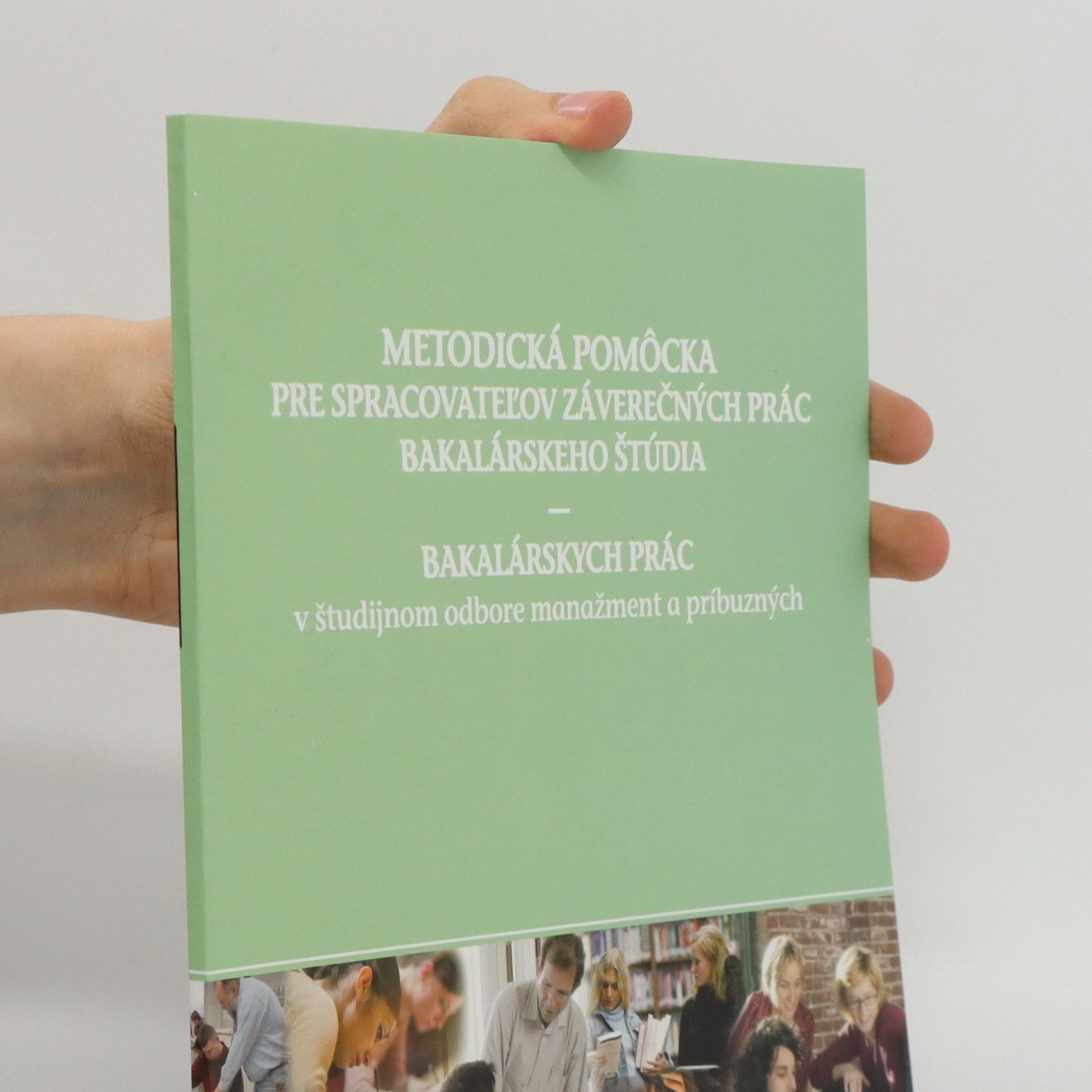 Kolektiv autorů Metodická pomôcka pre spracovateľov záverečných prác bakalárského štúdia – bakalárskych prác v študijnom odbore Manažment a príbuzných