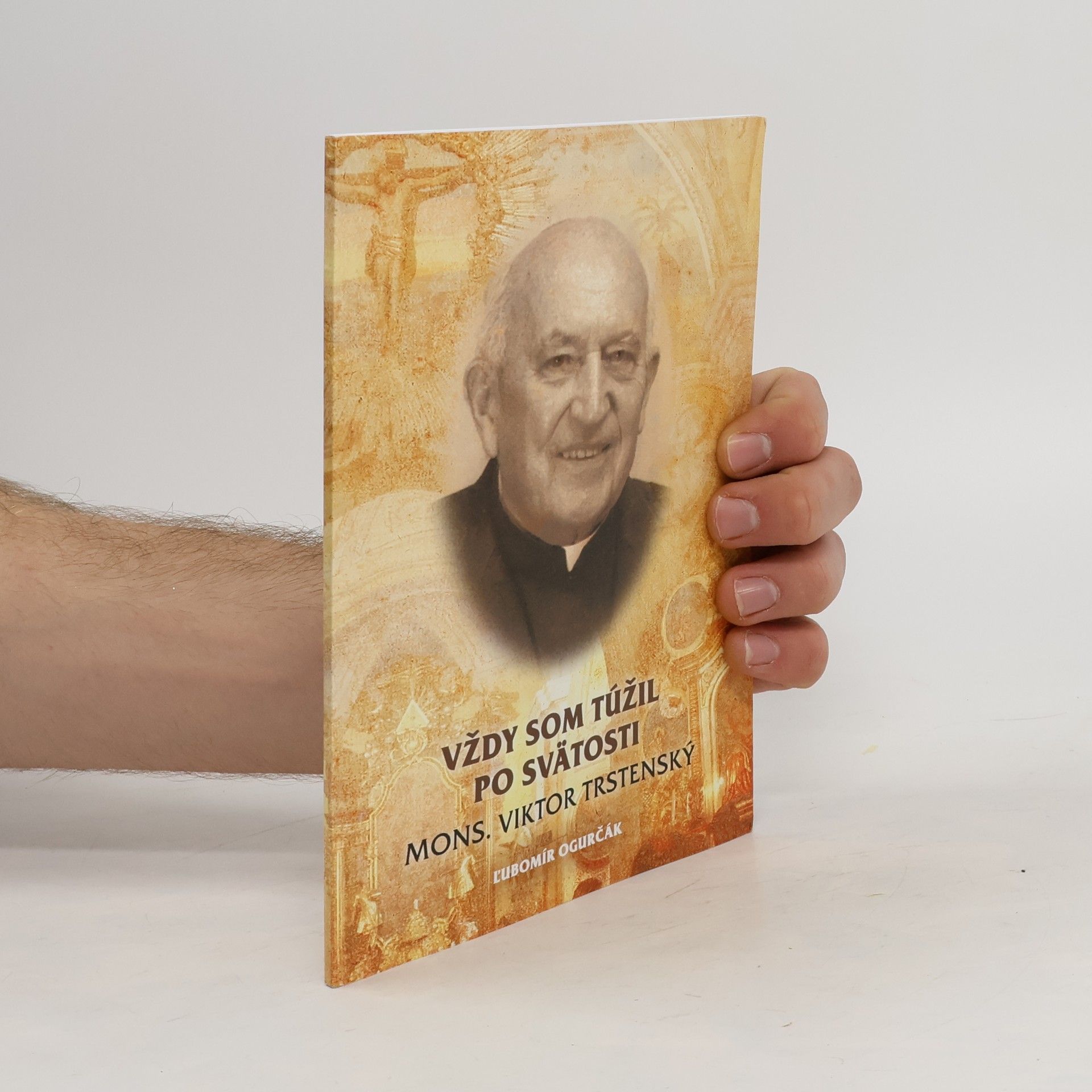 Lubomír Ogurčák Vždy som túžil po svätosti. Mons. Viktor Trstenský