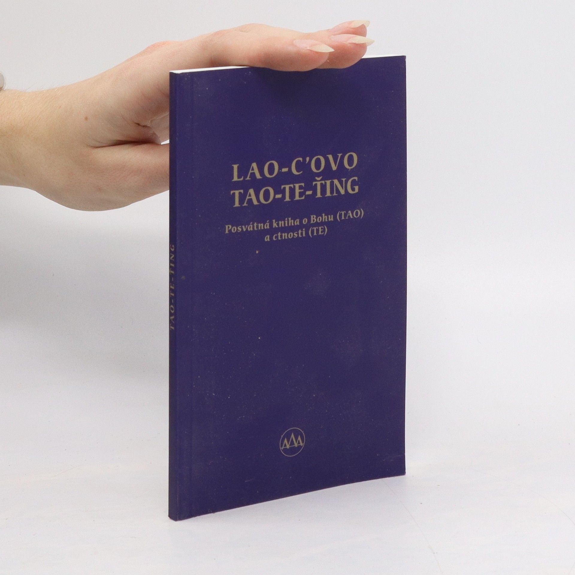 Kolektiv autorů Lao-c’ovo tao-te-ťing. Posvátná kniha o Bohu (TAO) a ctnosti (TE)