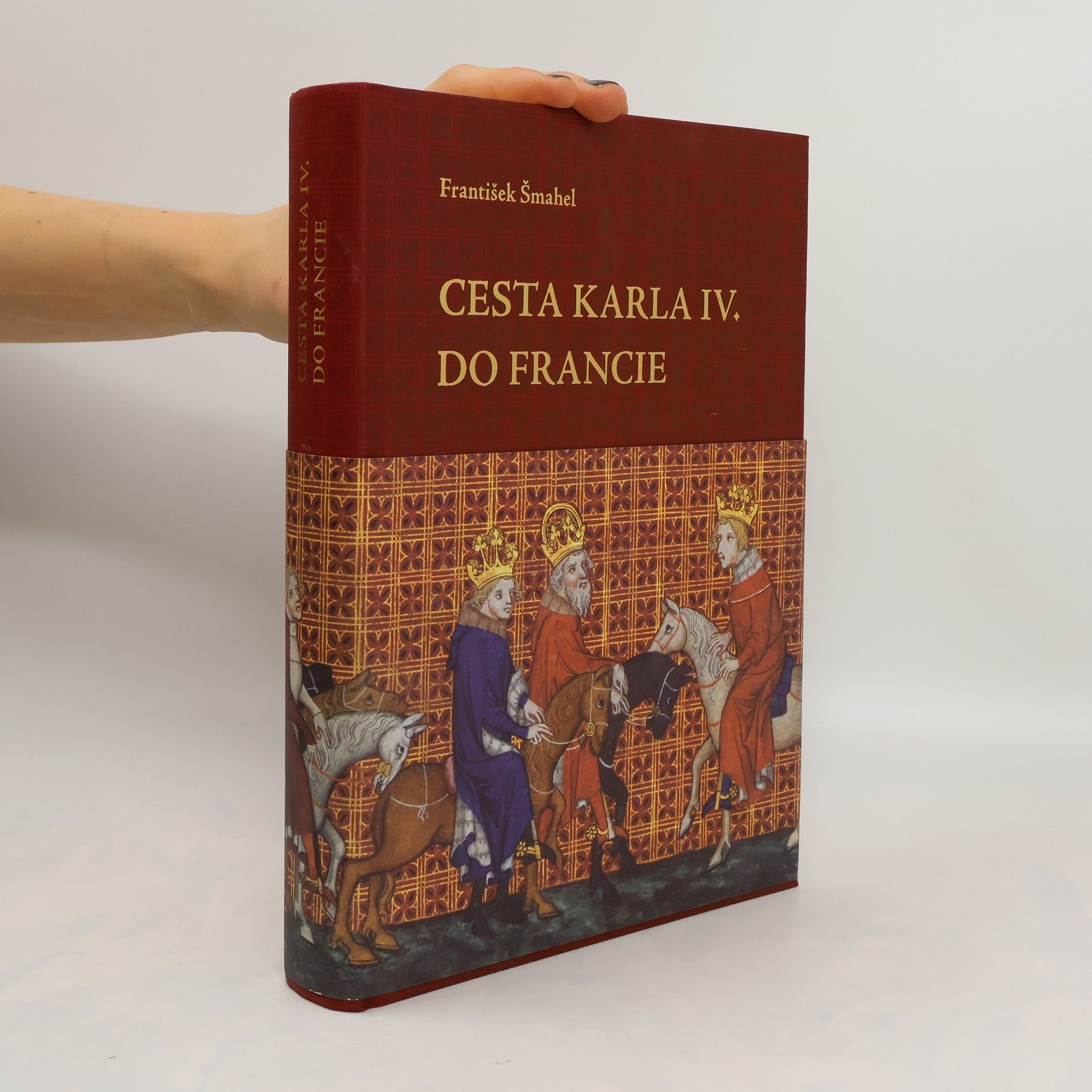 František Šmahel Cesta Karla IV. do Francie 1377-1378