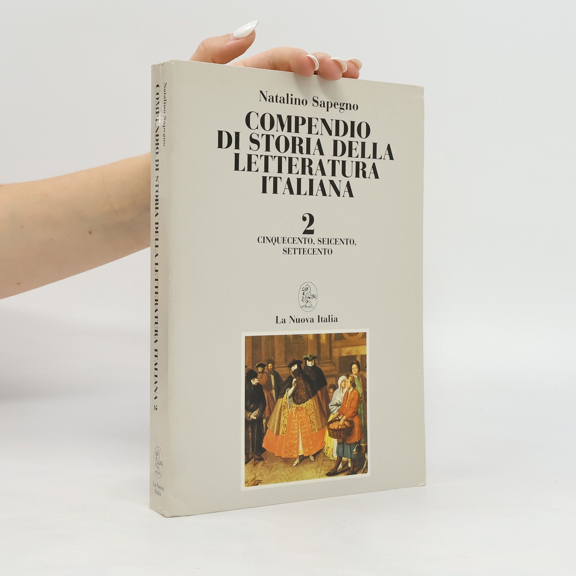 Natalino Sapegno Compendio di storia della letteratura italiana. Vol. 2, Cinquecento, Seicento, Settecento