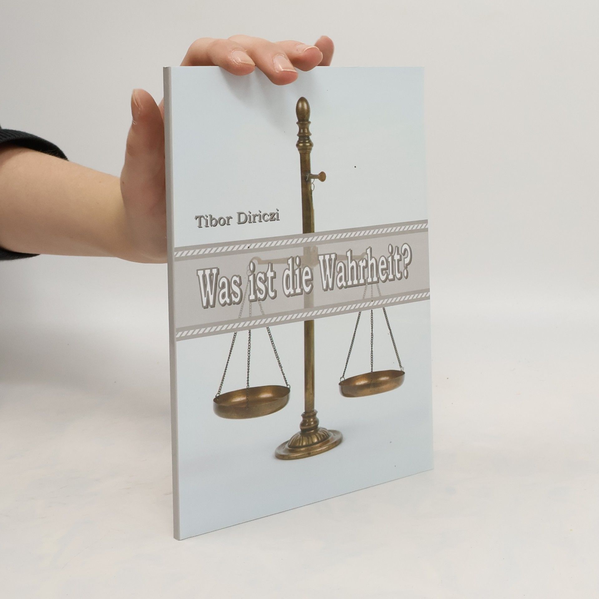 Tibor Diriczi Wast ist die Wahrheit?