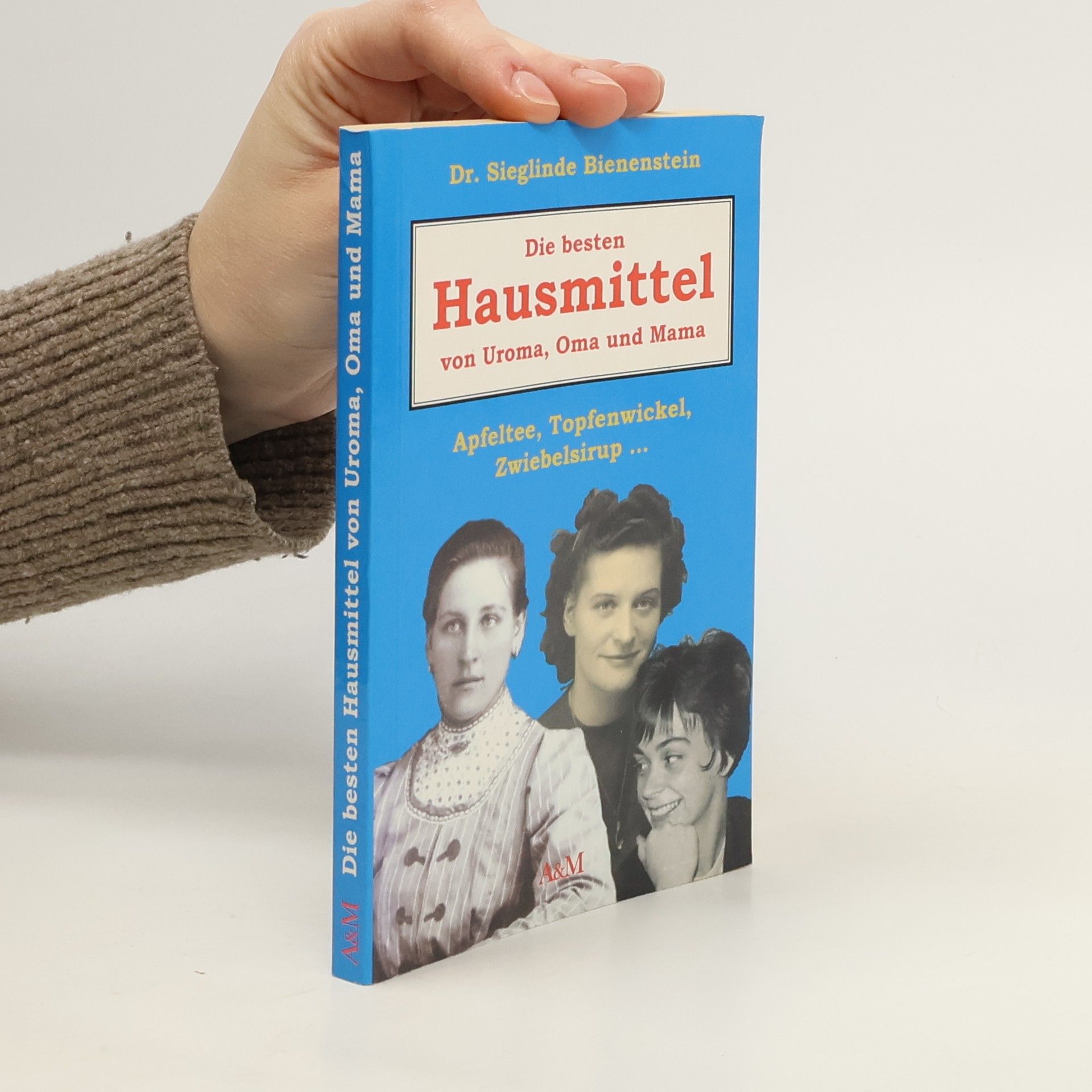 Sieglinde Bienenstein Die besten Hausmittel von Uroma, Oma und Mama