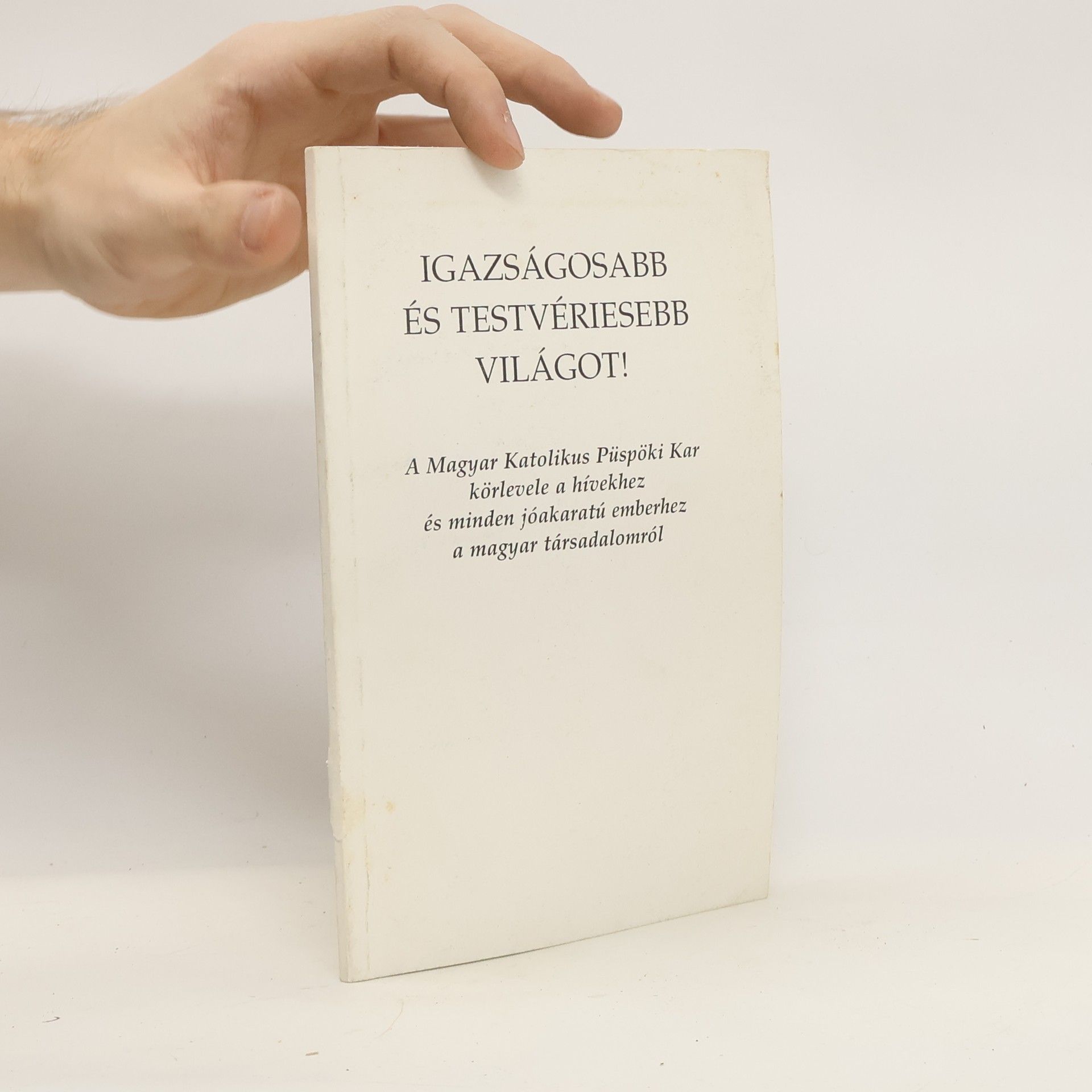 AA.VV. Igazságosabb és testvériesebb világot! A Magyar Katolikus Püspöki Kar körlevele a hívekhez és minden jóakaratú emberhez a magyar társadalomról