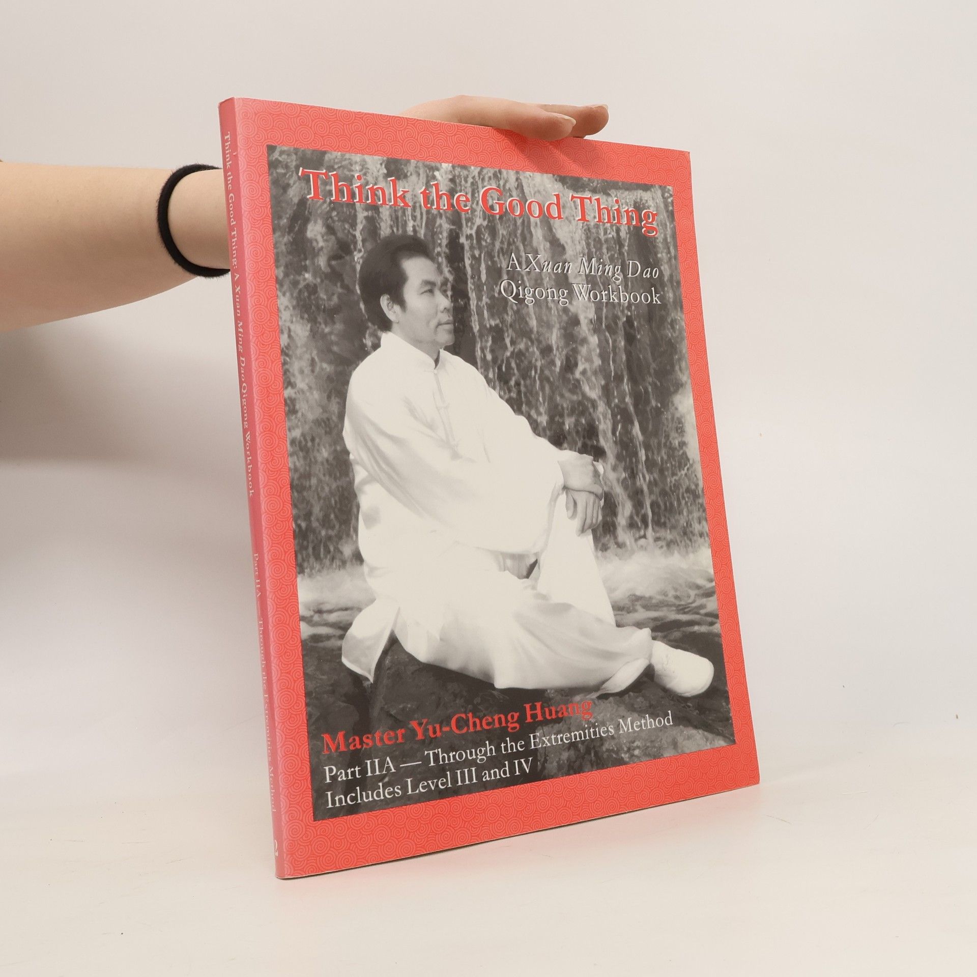 Yu Cheng Huang Think the Good Thing. A Xuan Ming Dao Qigong Workbook