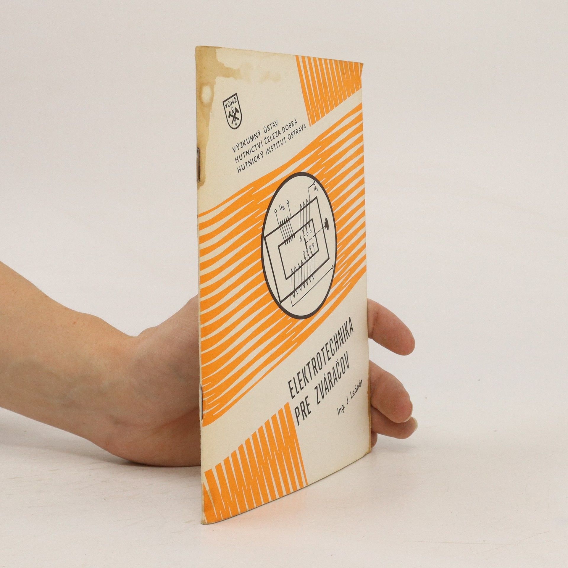 Július Lednár Elektrotechnika pre zváračov : učebné texty : základy elektrotechniky a zdroje pre kurzy zvárania elektrickým oblúkom