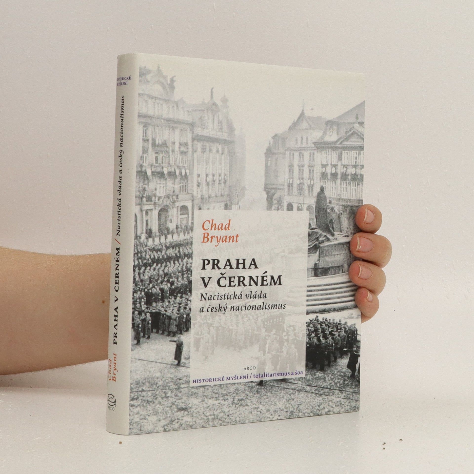 Chad Bryant Praha v černém : nacistická vláda a český nacionalismus
