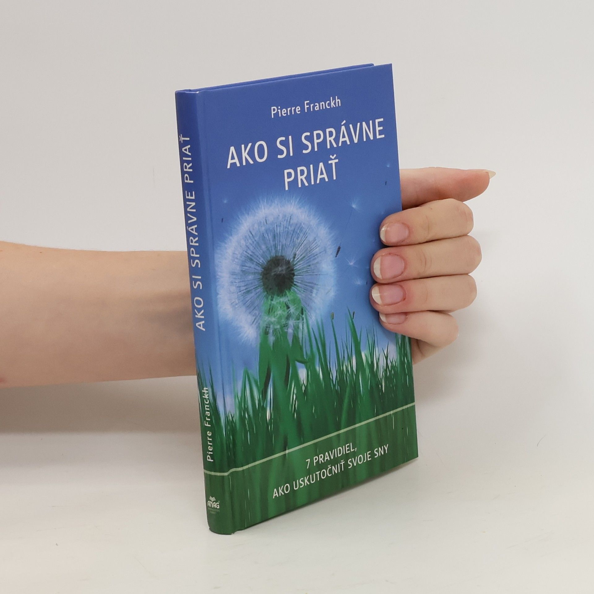 Pierre Franckh Ako si správne priať : 7 pravidiel, ako uskutočniť svoje sny