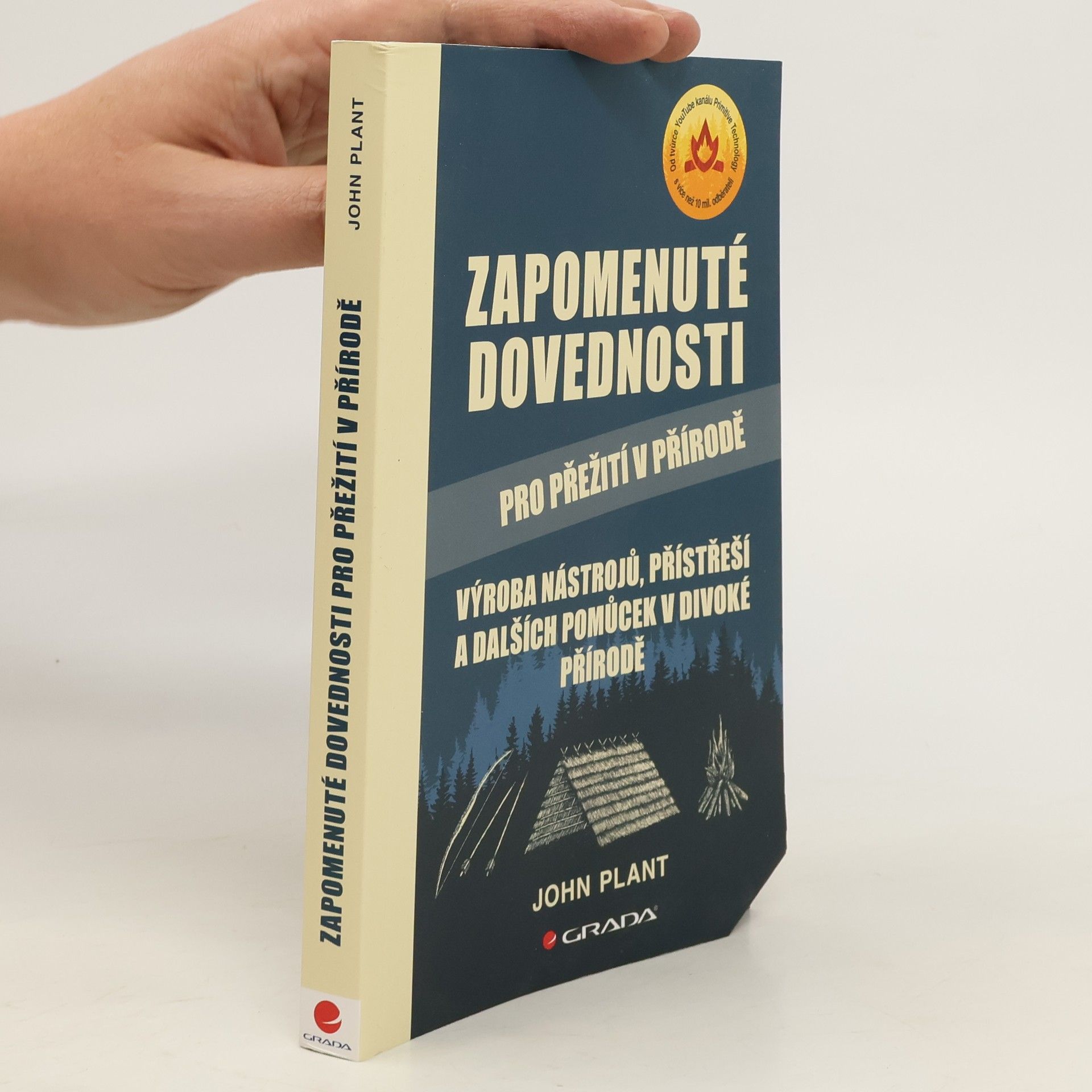 John Plant Zapomenuté dovednosti pro přežití v přírodě : výroba nástrojů, přístřeší a dalších pomůcek v divoké přírodě
