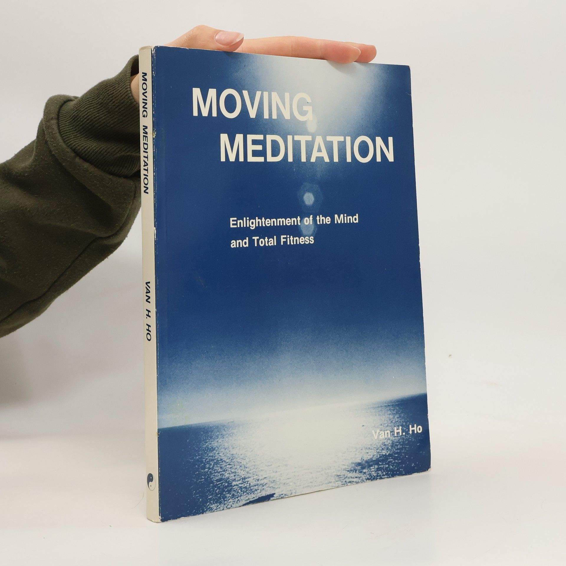 Van H Ho Moving meditation: Enlightenment of the mind and total fitness