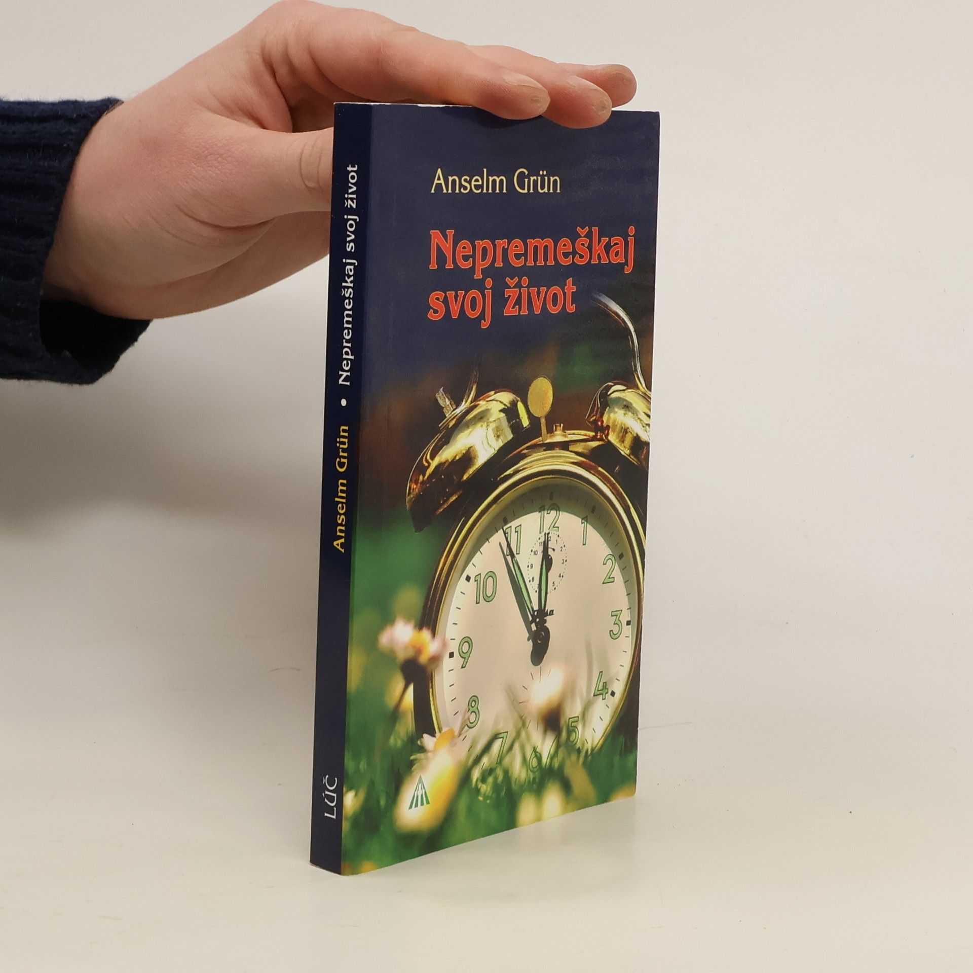 Anselm Grün Nepremeškaj svoj život