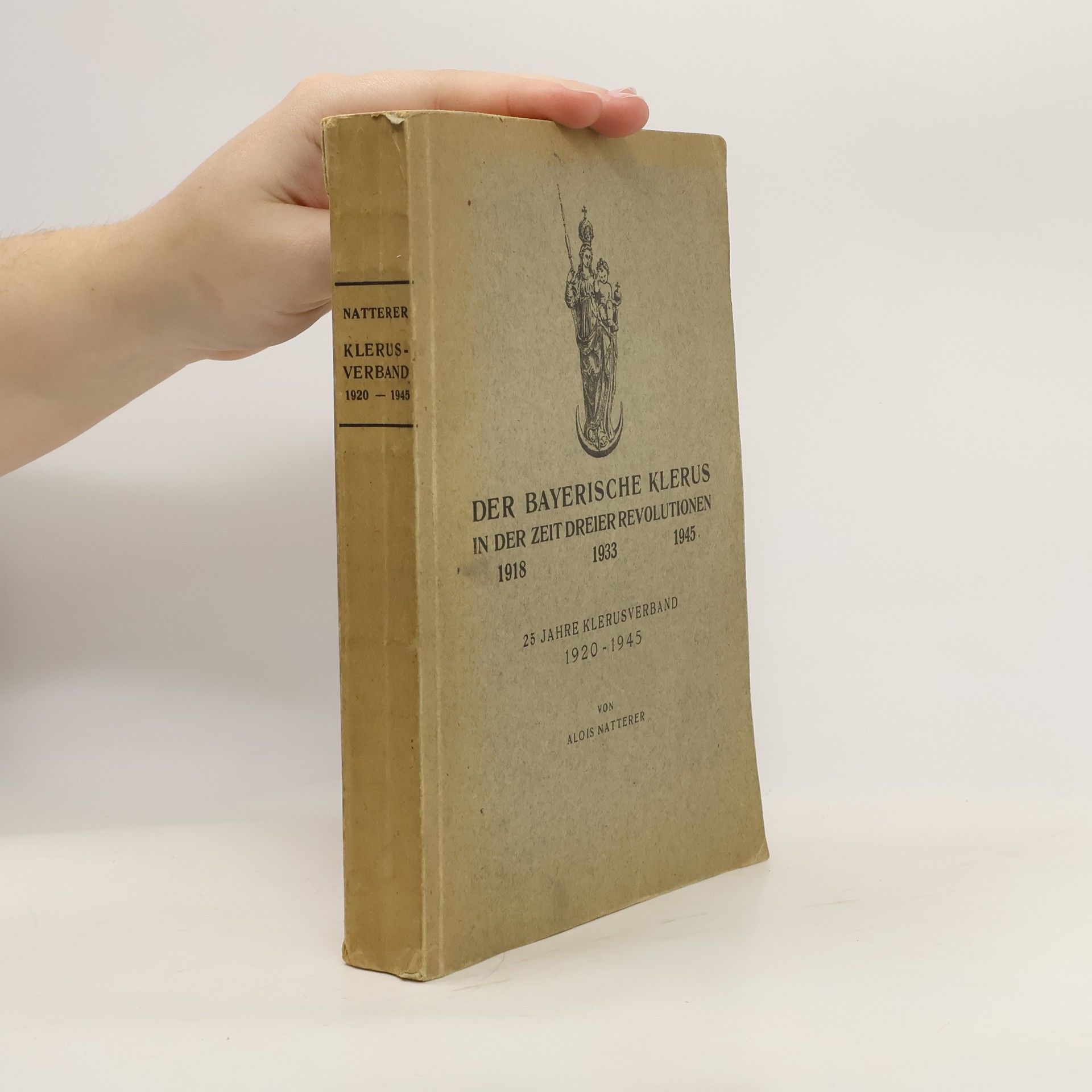 Alois Natterer Der bayerische Klerus in der Zeit dreier Revolutionen, 1918-1933-1945